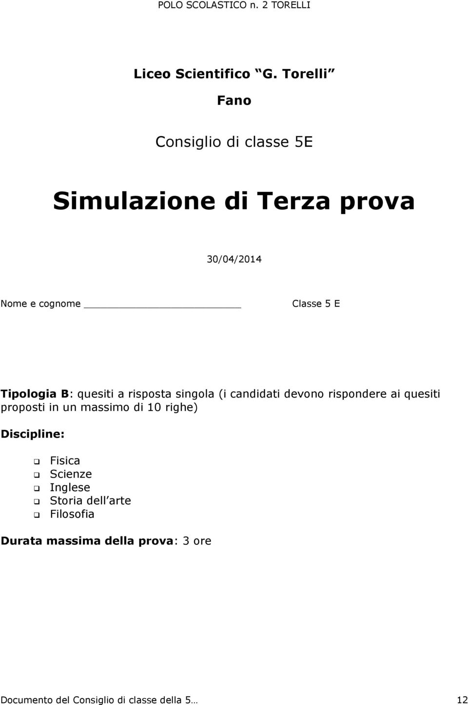 Classe 5 E Tipologia B: quesiti a risposta singola (i candidati devono rispondere ai quesiti