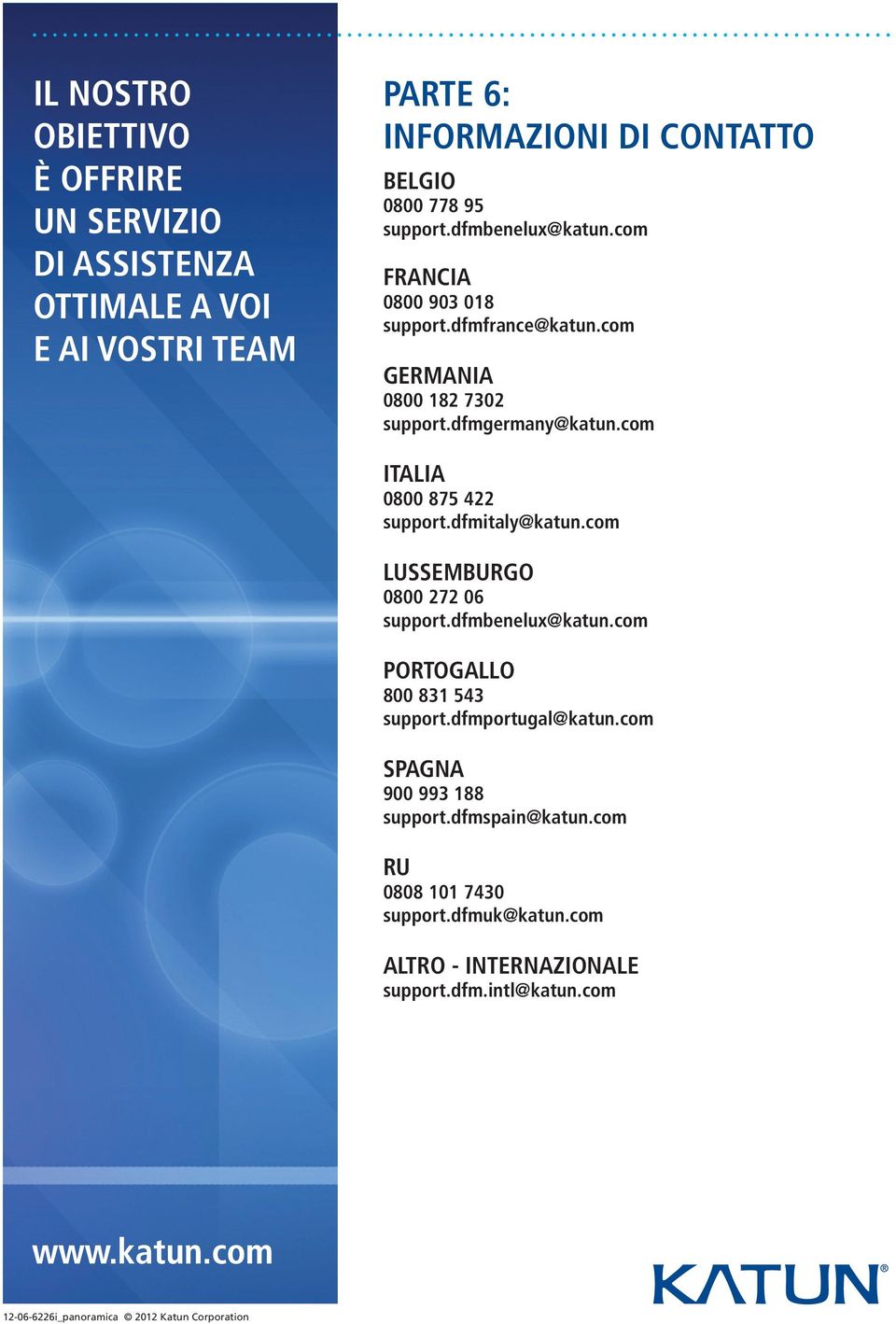 dfmitaly@katun.com LUSSEMBURGO 0800 272 06 support.dfmbenelux@katun.com PORTOGALLO 800 831 543 support.dfmportugal@katun.com SPAGNA 900 993 188 support.