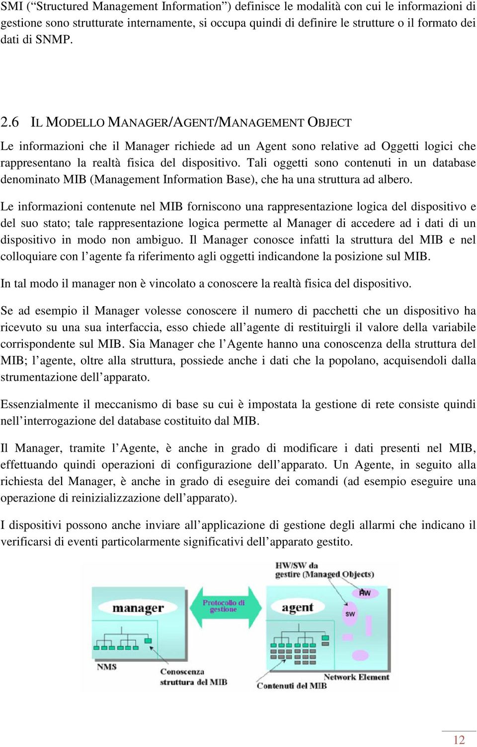Tali oggetti sono contenuti in un database denominato MIB (Management Information Base), che ha una struttura ad albero.
