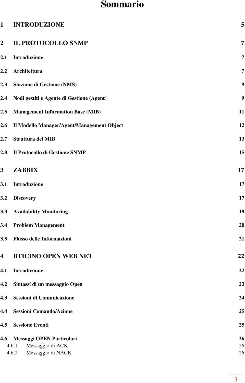 1 Introduzione 17 3.2 Discovery 17 3.3 Availability Monitoring 19 3.4 Problem Management 20 3.5 Flusso delle Informazioni 21 4 BTICINO OPEN WEB NET 22 4.1 Introduzione 22 4.