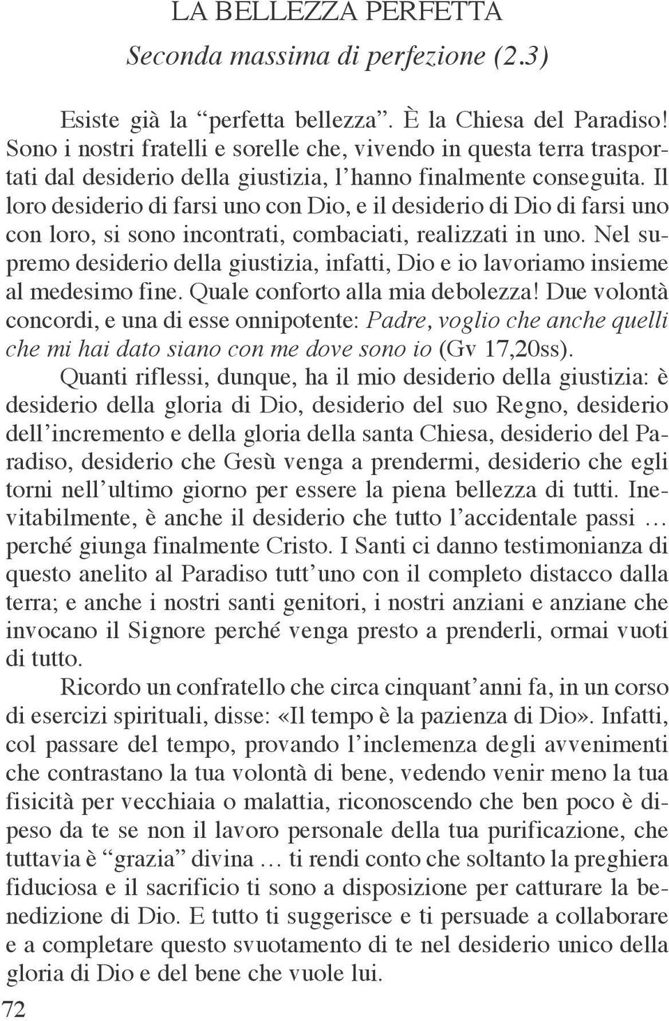 Il loro desiderio di farsi uno con Dio, e il desiderio di Dio di farsi uno con loro, si sono incontrati, combaciati, realizzati in uno.