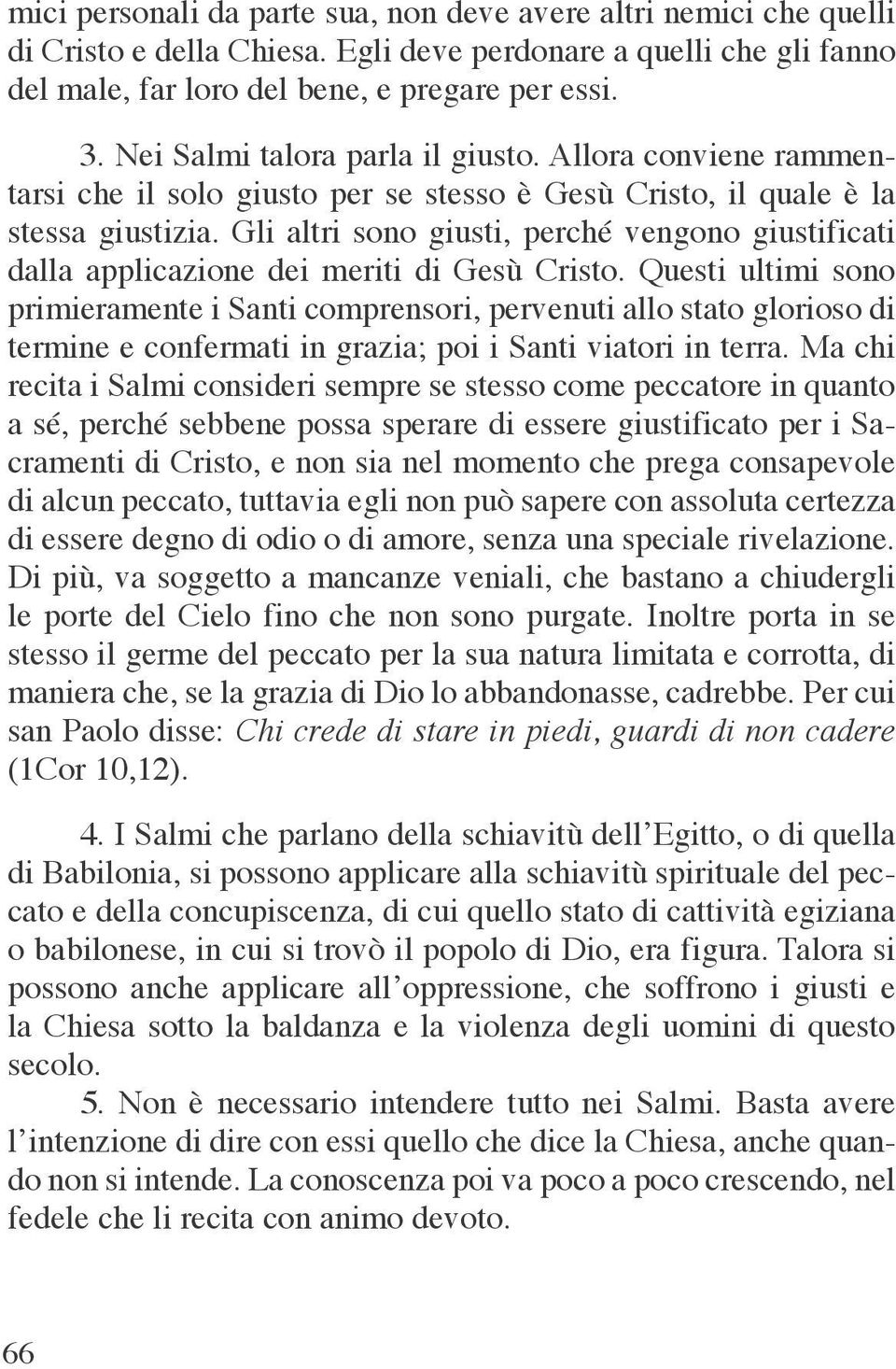 Gli altri sono giusti, perché vengono giustificati dalla applicazione dei meriti di Gesù Cristo.