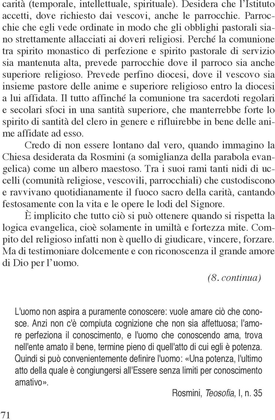 Perché la comunione tra spirito monastico di perfezione e spirito pastorale di servizio sia mantenuta alta, prevede parrocchie dove il parroco sia anche superiore religioso.