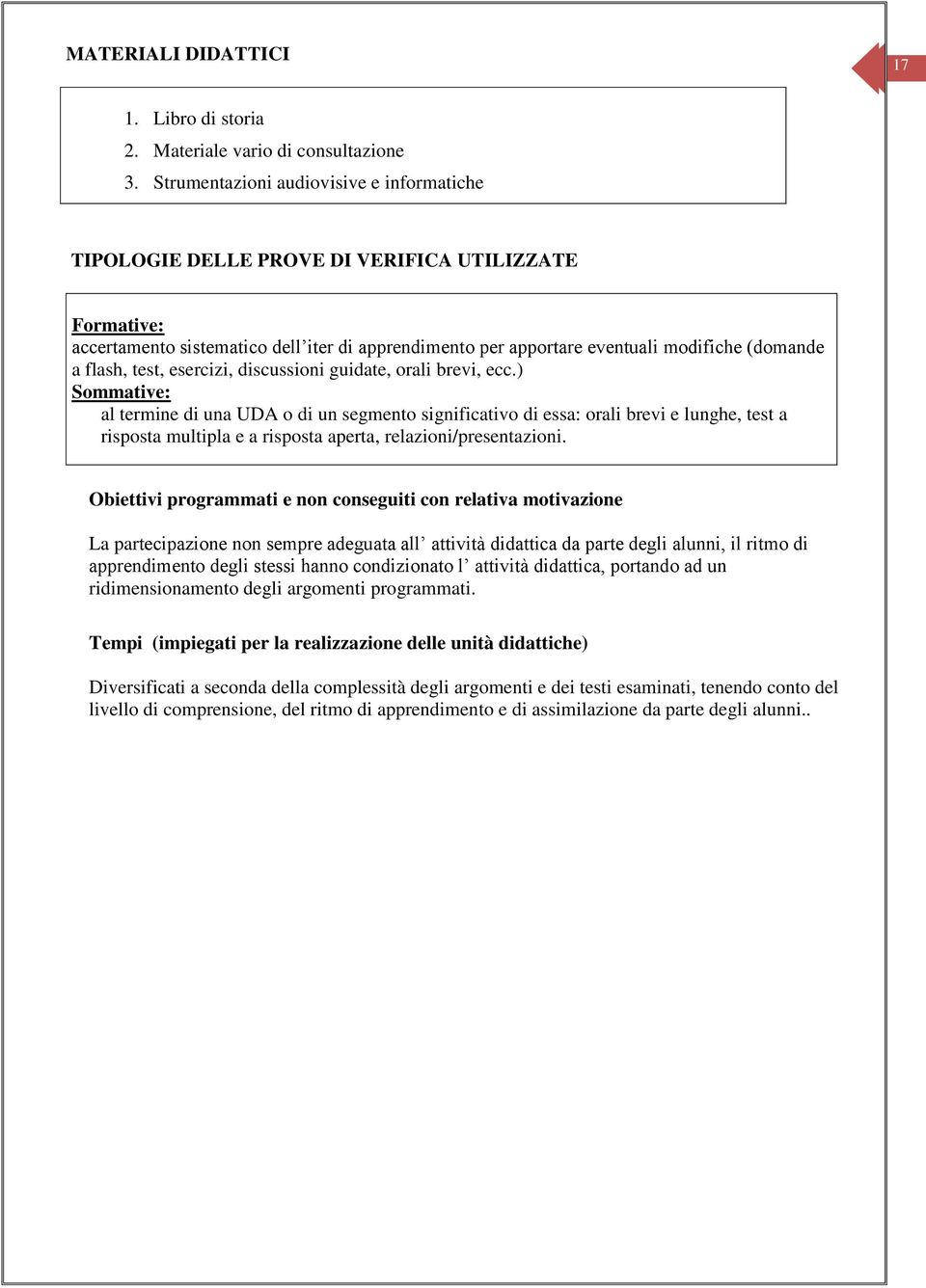 flash, test, esercizi, discussioni guidate, orali brevi, ecc.