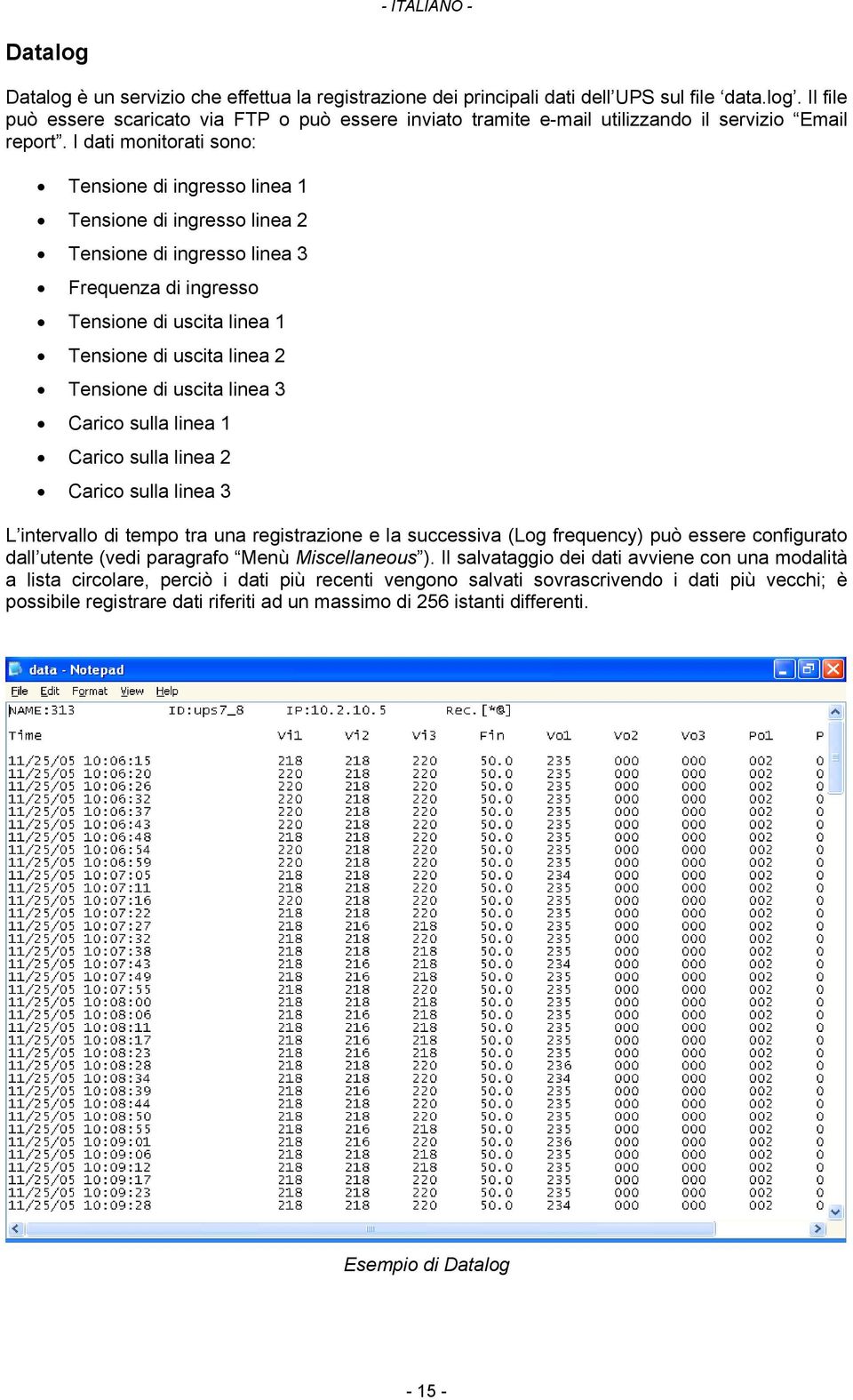 uscita linea 3 Carico sulla linea 1 Carico sulla linea 2 Carico sulla linea 3 L intervallo di tempo tra una registrazione e la successiva (Log frequency) può essere configurato dall utente (vedi