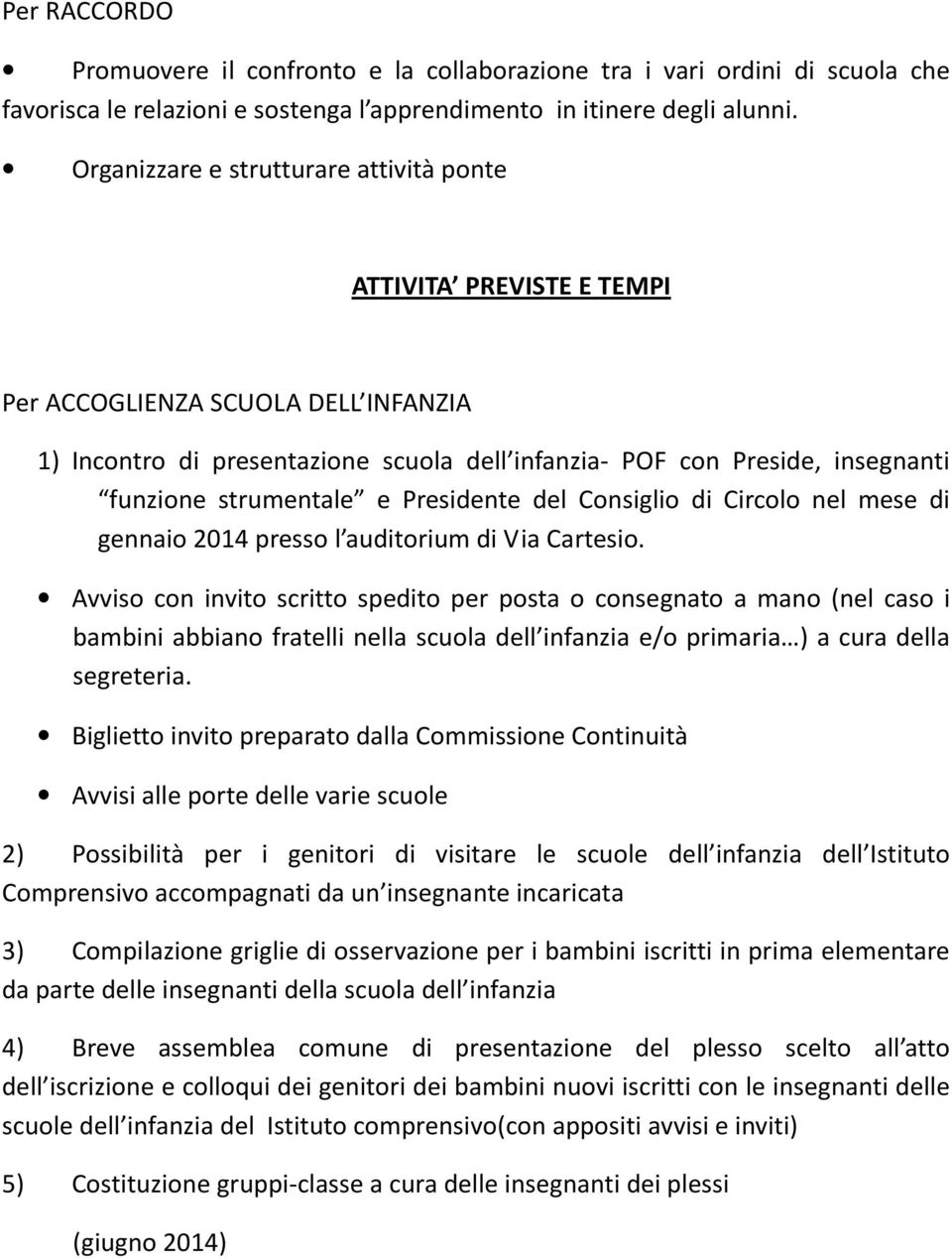 strumentale e Presidente del Consiglio di Circolo nel mese di gennaio 2014 presso l auditorium di Via Cartesio.