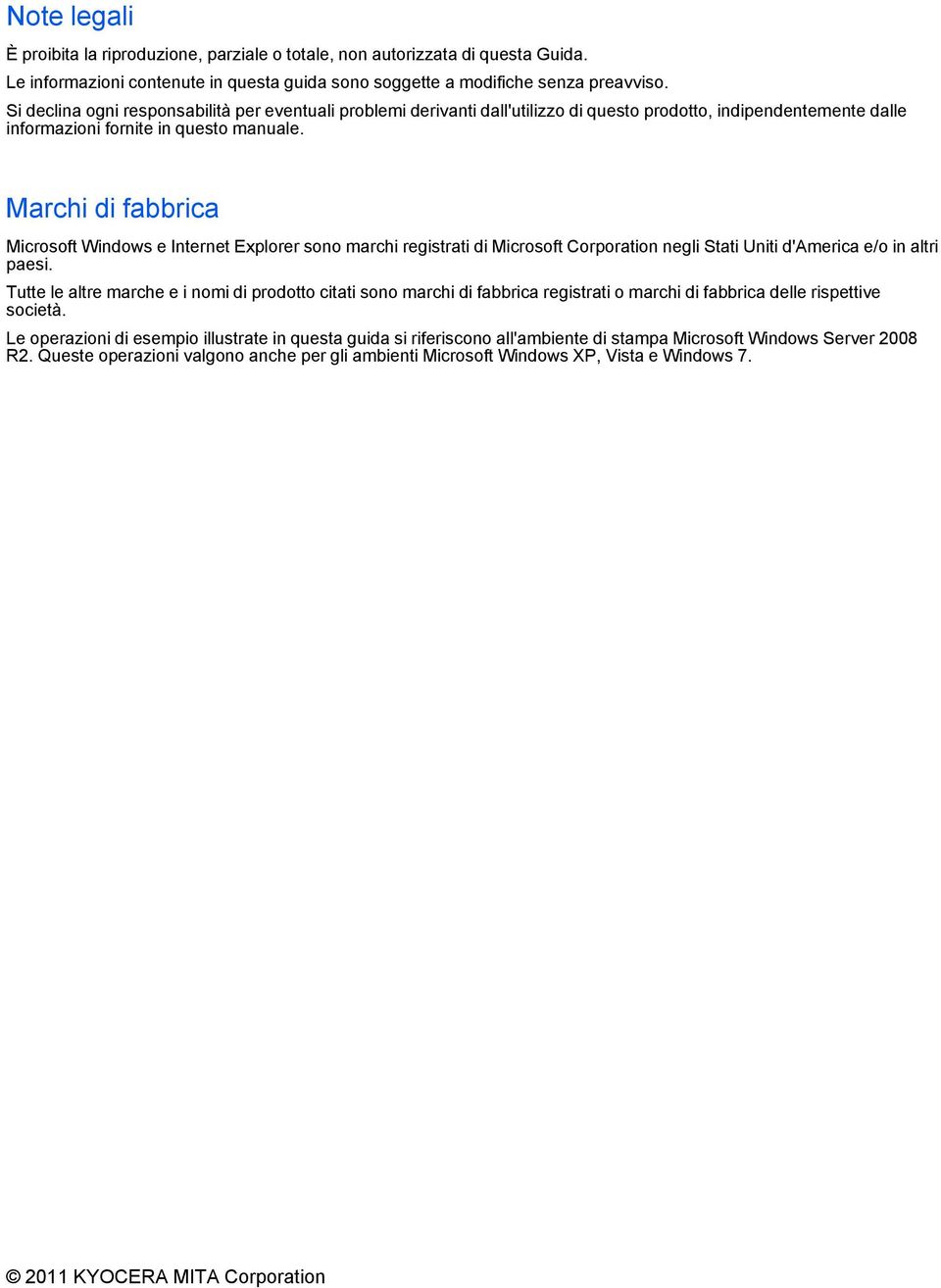 Marchi di fabbrica Microsoft Windows e Internet Explorer sono marchi registrati di Microsoft Corporation negli Stati Uniti d'america e/o in altri paesi.