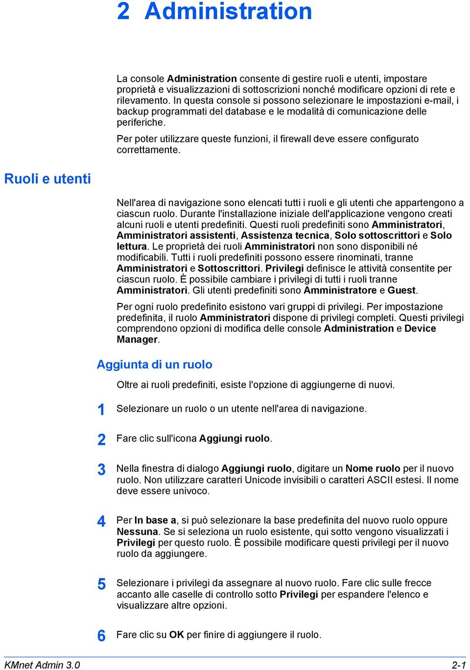 Per poter utilizzare queste funzioni, il firewall deve essere configurato correttamente.