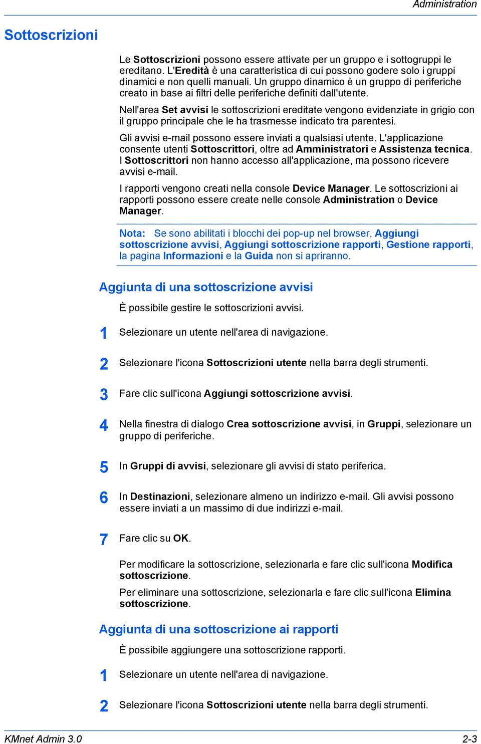 Un gruppo dinamico è un gruppo di periferiche creato in base ai filtri delle periferiche definiti dall'utente.