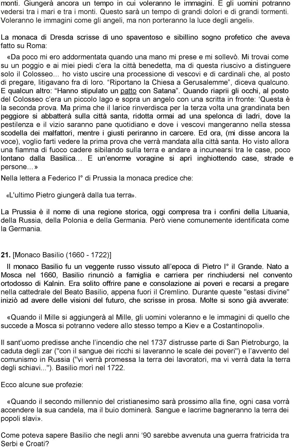 La monaca di Dresda scrisse di uno spaventoso e sibillino sogno profetico che aveva fatto su Roma: «Da poco mi ero addormentata quando una mano mi prese e mi sollevò.