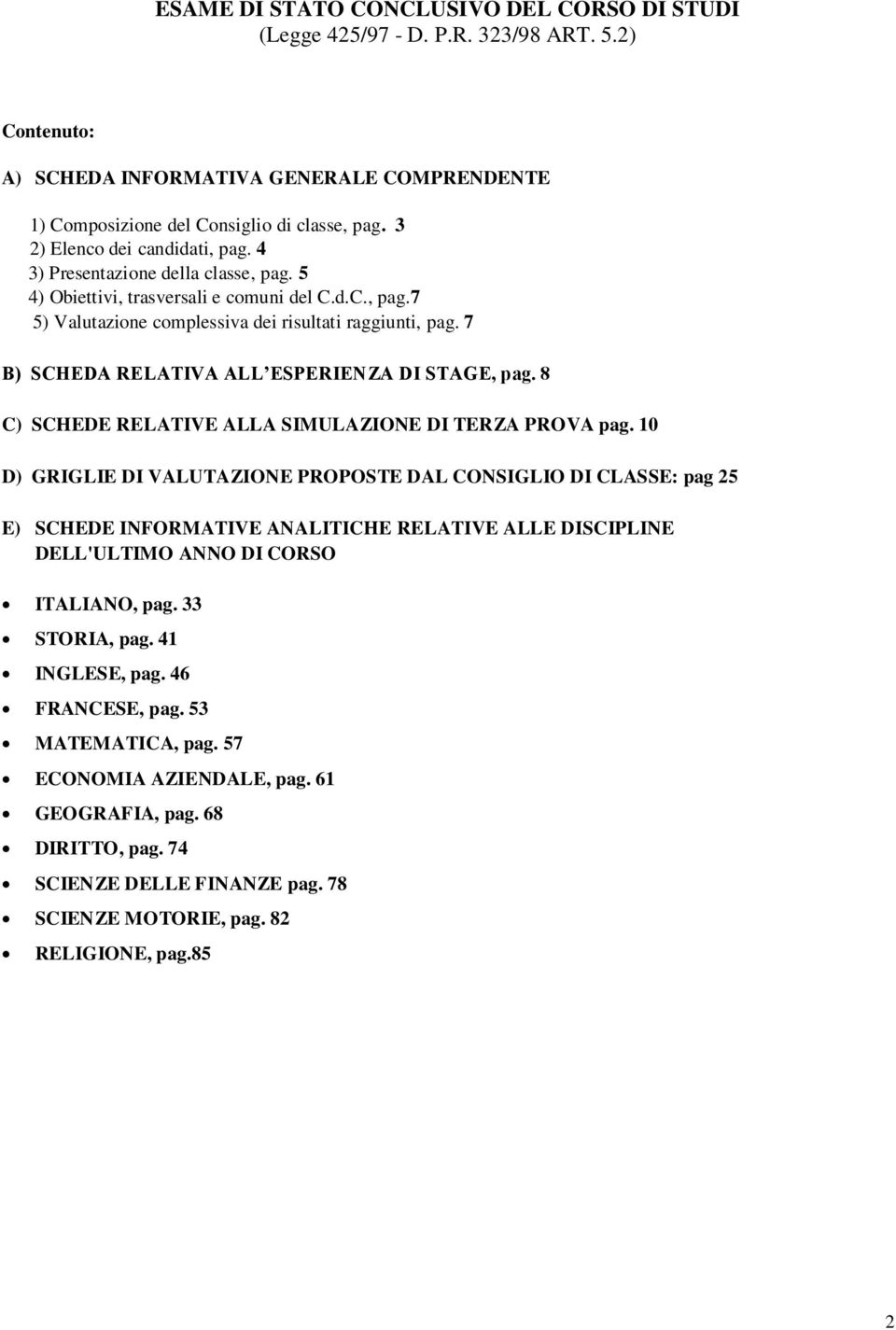 7 B) SCHEDA RELATIVA ALL ESPERIENZA DI STAGE, pag. 8 C) SCHEDE RELATIVE ALLA SIMULAZIONE DI TERZA PROVA pag.