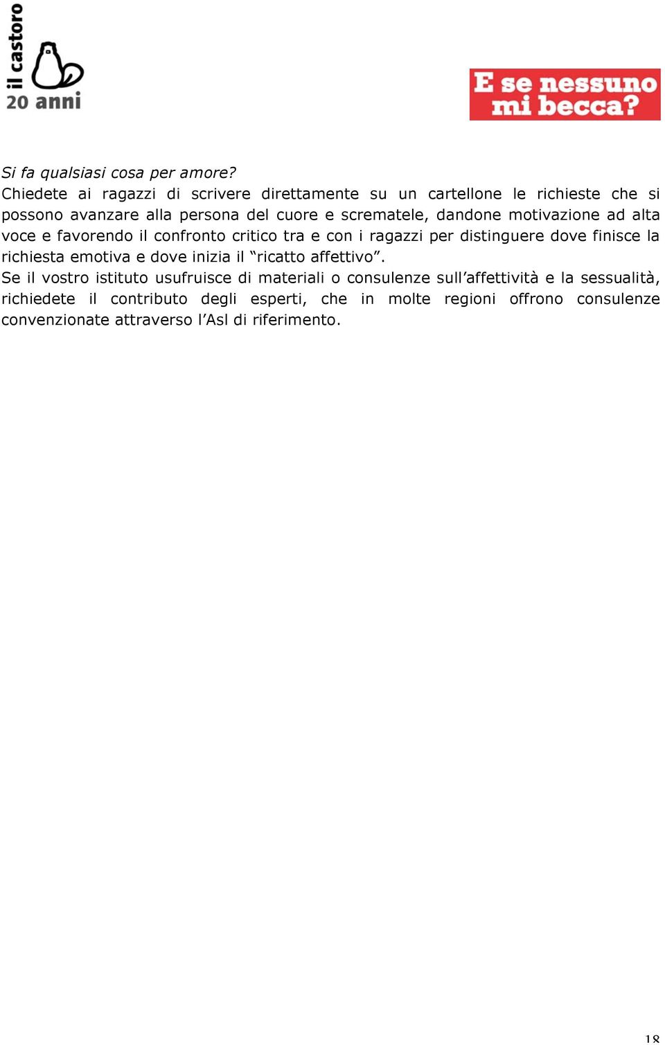 dandone motivazione ad alta voce e favorendo il confronto critico tra e con i ragazzi per distinguere dove finisce la richiesta emotiva e