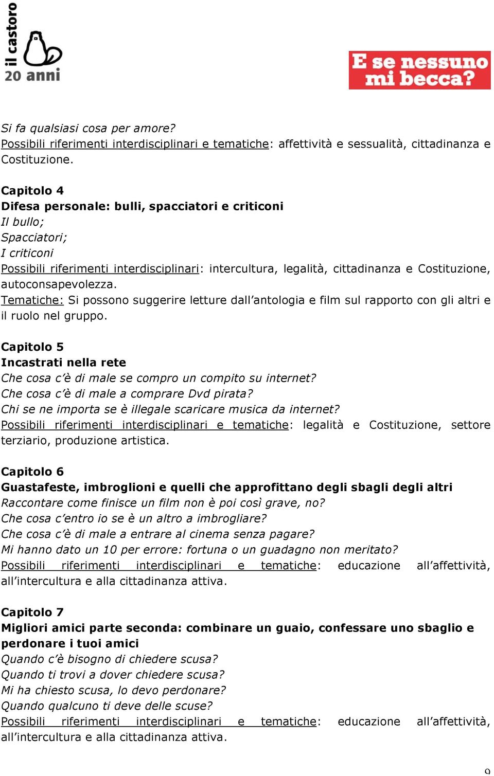 autoconsapevolezza. Tematiche: Si possono suggerire letture dall antologia e film sul rapporto con gli altri e il ruolo nel gruppo.