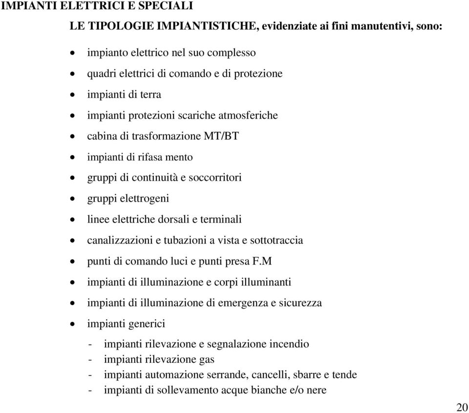 terminali canalizzazioni e tubazioni a vista e sottotraccia punti di comando luci e punti presa F.