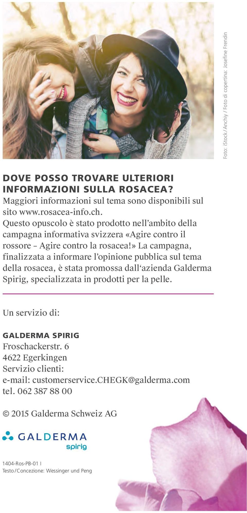 » La campagna, finalizzata a informare l opinione pubblica sul tema della rosacea, è stata promossa dall azienda Galderma Spirig, specializzata in prodotti per la pelle.