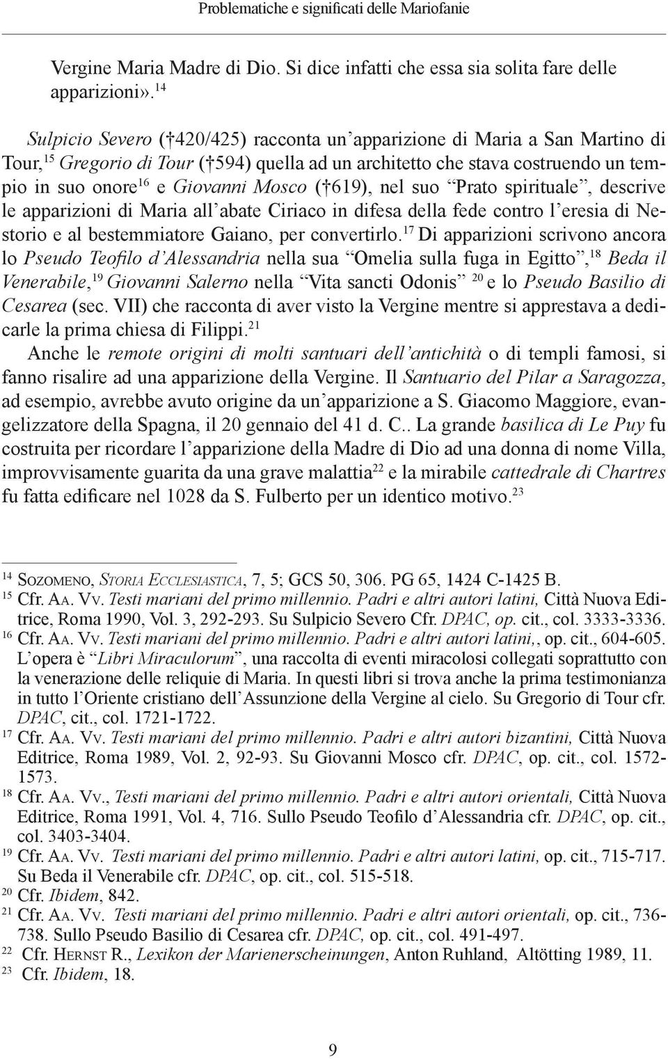 Mosco ( 619), nel suo Prato spirituale, descrive le apparizioni di Maria all abate Ciriaco in difesa della fede contro l eresia di Nestorio e al bestemmiatore Gaiano, per convertirlo.