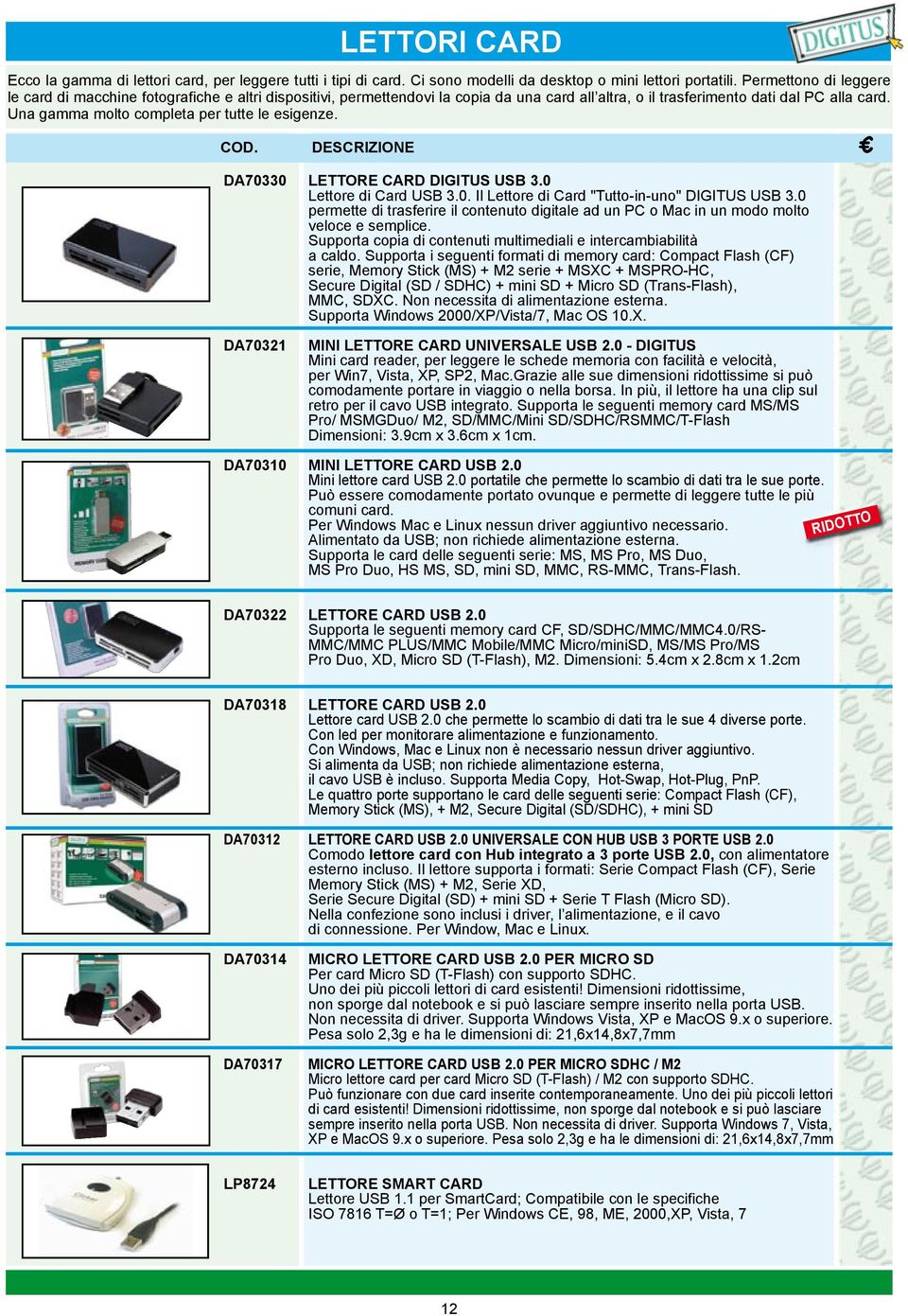 Una gamma molto completa per tutte le esigenze. DA70330 LETTORE CARD DIGITUS USB 3.0 Lettore di Card USB 3.0. Il Lettore di Card "Tutto-in-uno" DIGITUS USB 3.