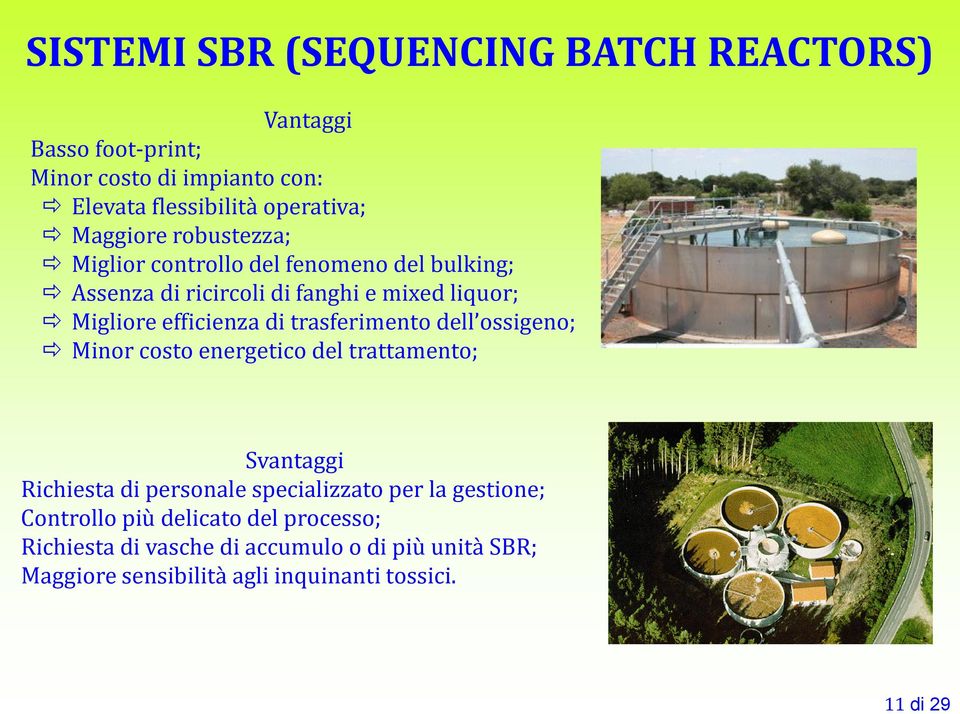 efficienza di trasferimento dell ossigeno; Minor costo energetico del trattamento; Svantaggi Richiesta di personale specializzato per