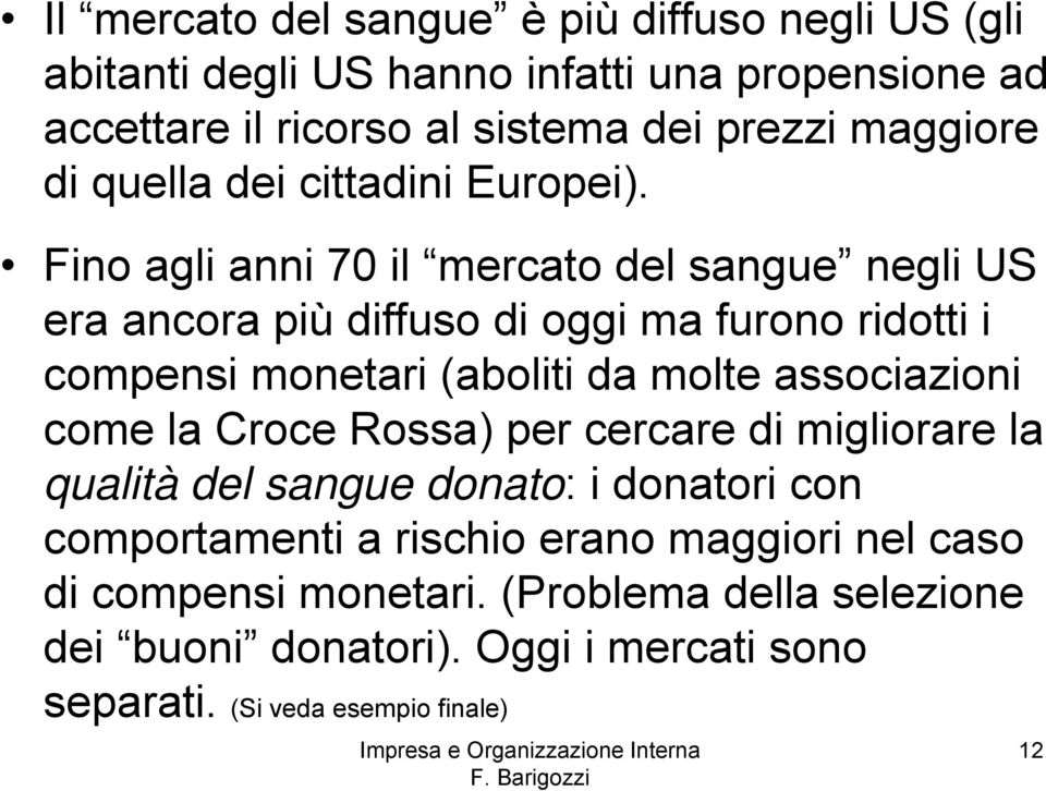 Fino agli anni 70 il mercato del sangue negli US era ancora più diffuso di oggi ma furono ridotti i compensi monetari (aboliti da molte associazioni