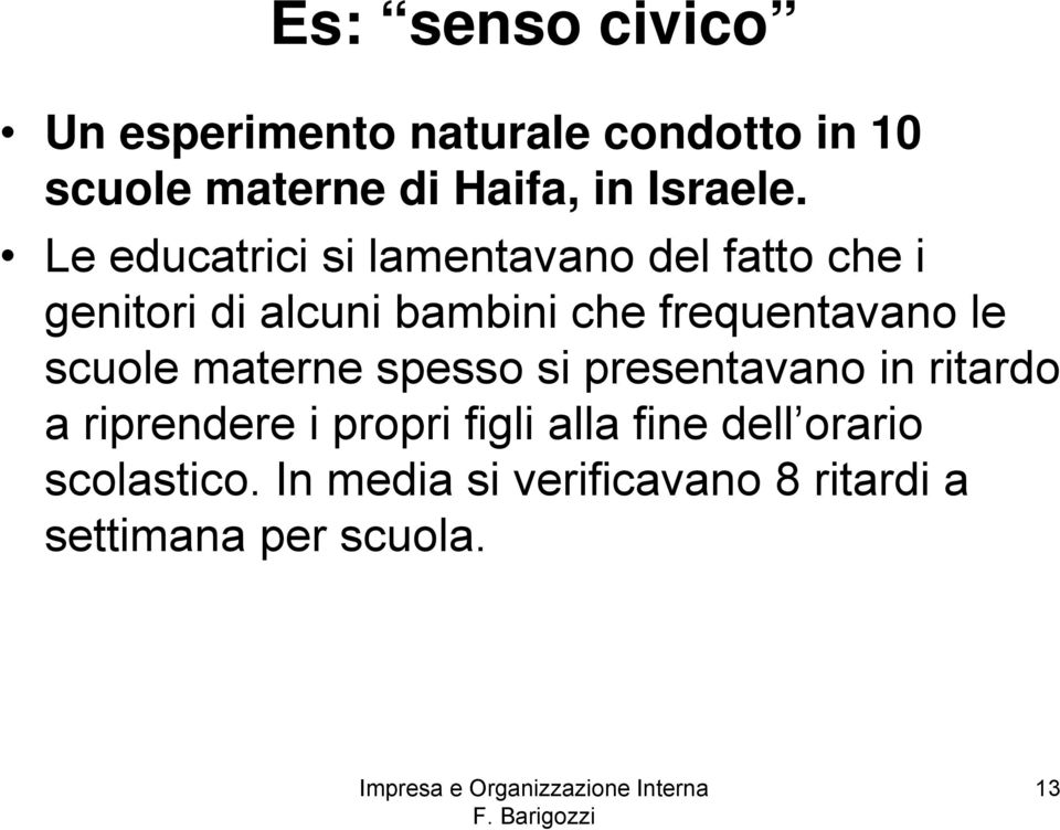 Le educatrici si lamentavano del fatto che i genitori di alcuni bambini che frequentavano