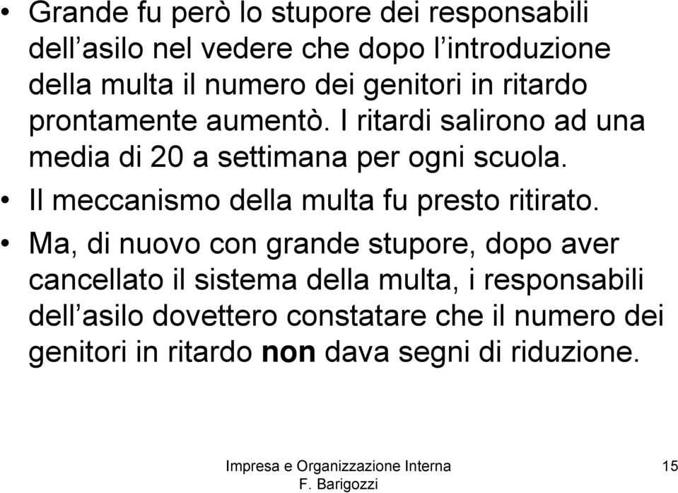 Il meccanismo della multa fu presto ritirato.