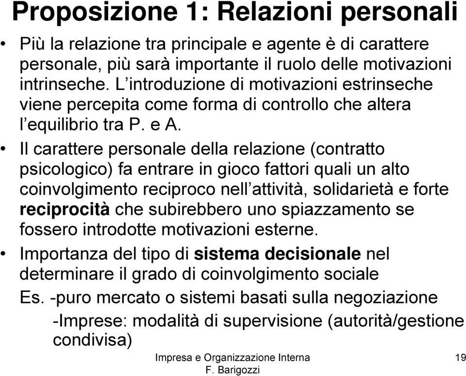 Il carattere personale della relazione (contratto psicologico) fa entrare in gioco fattori quali un alto coinvolgimento reciproco nell attività, solidarietà e forte reciprocità che