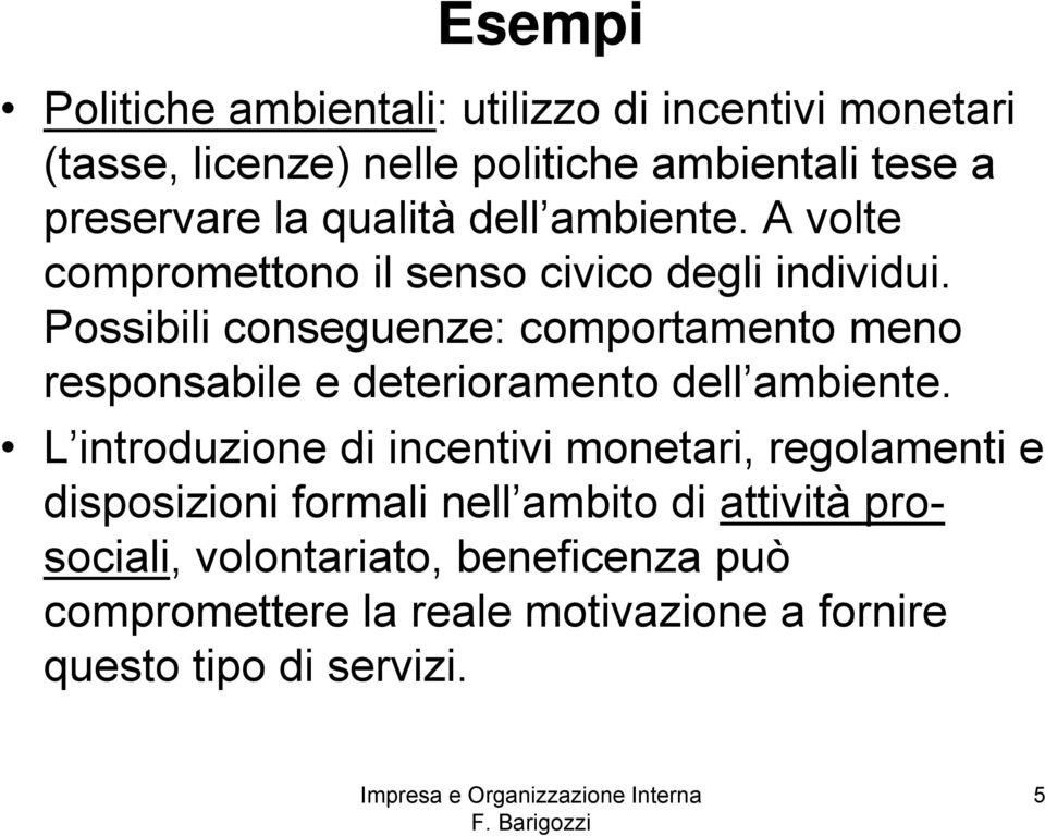 Possibili conseguenze: comportamento meno responsabile e deterioramento dell ambiente.