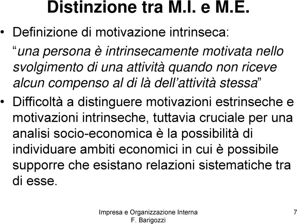 quando non riceve alcun compenso al di là dell attività stessa Difficoltà a distinguere motivazioni estrinseche e