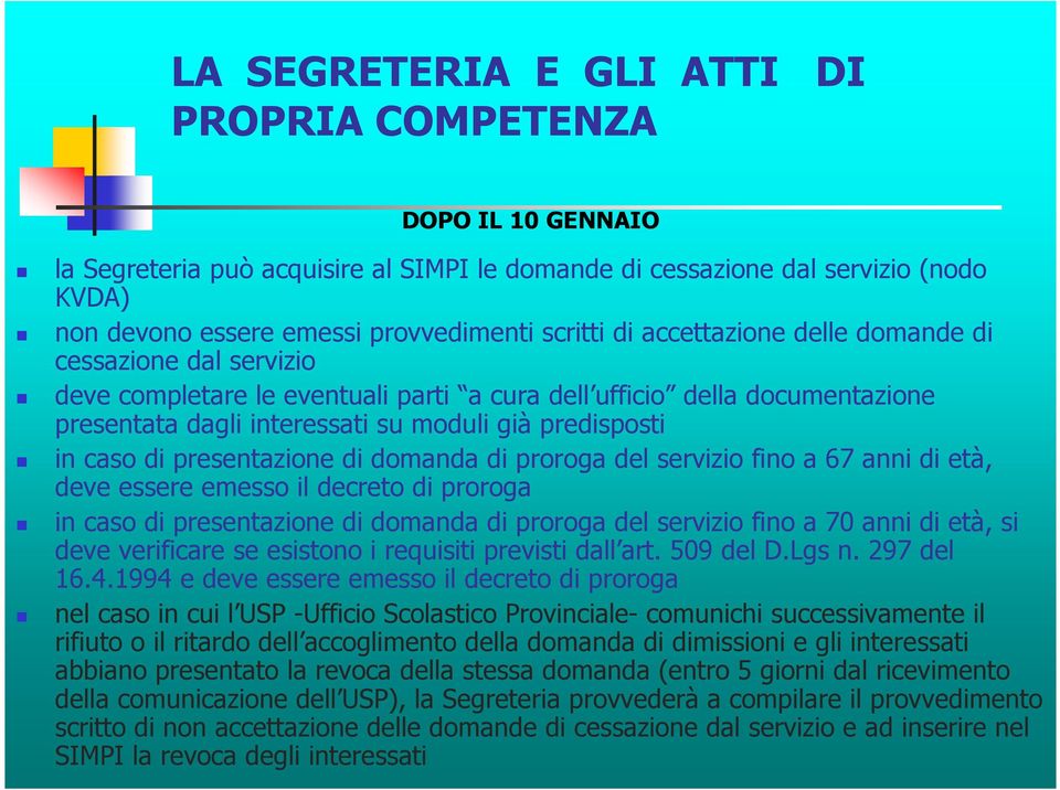 presentazione di domanda di proroga del servizio fino a 67 anni di età, deve essere emesso il decreto di proroga in caso di presentazione di domanda di proroga del servizio fino a 70 anni di età, si