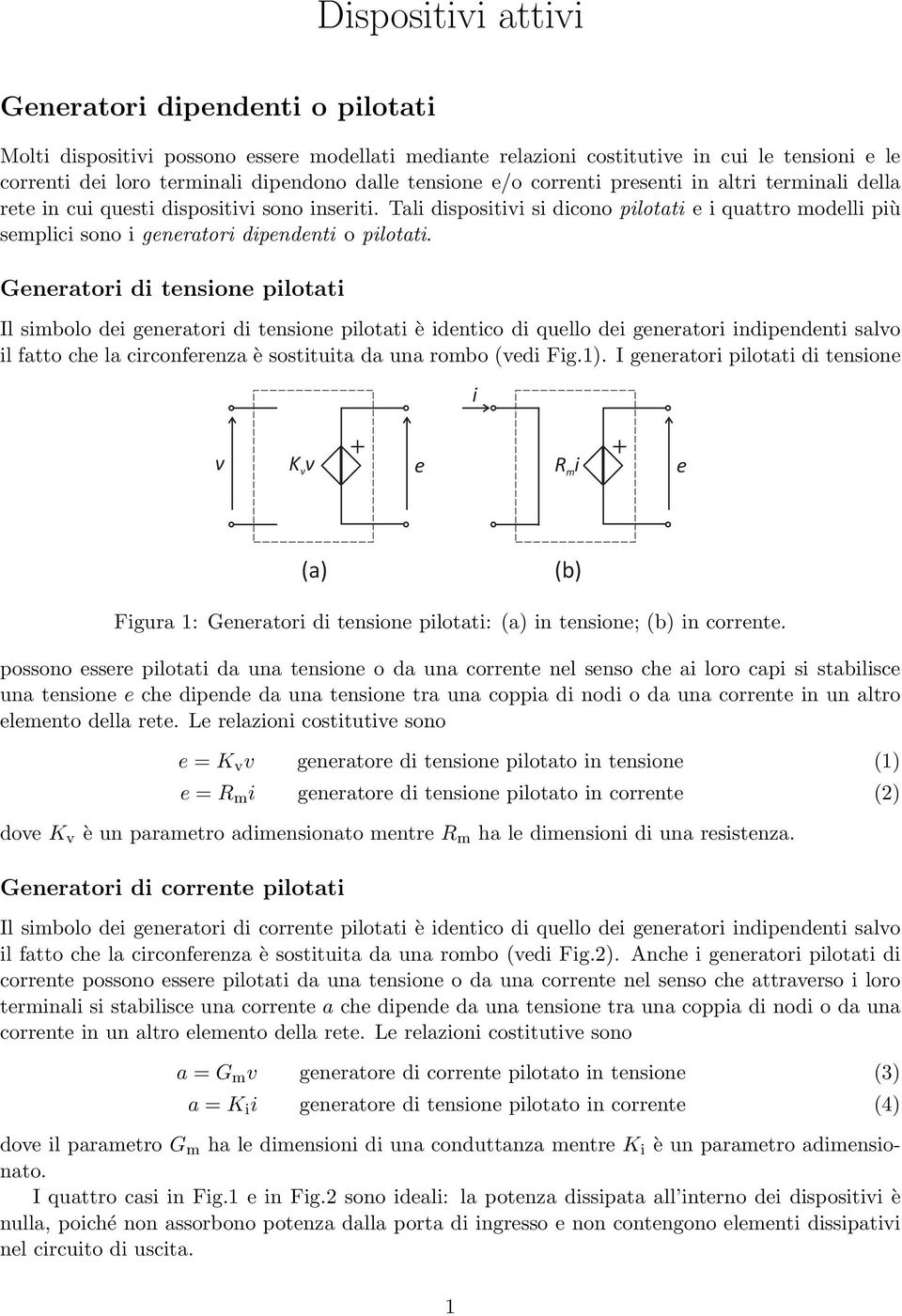 Tali dispositivi si dicono pilotati e i quattro modelli più semplici sono i generatori dipendenti o pilotati.