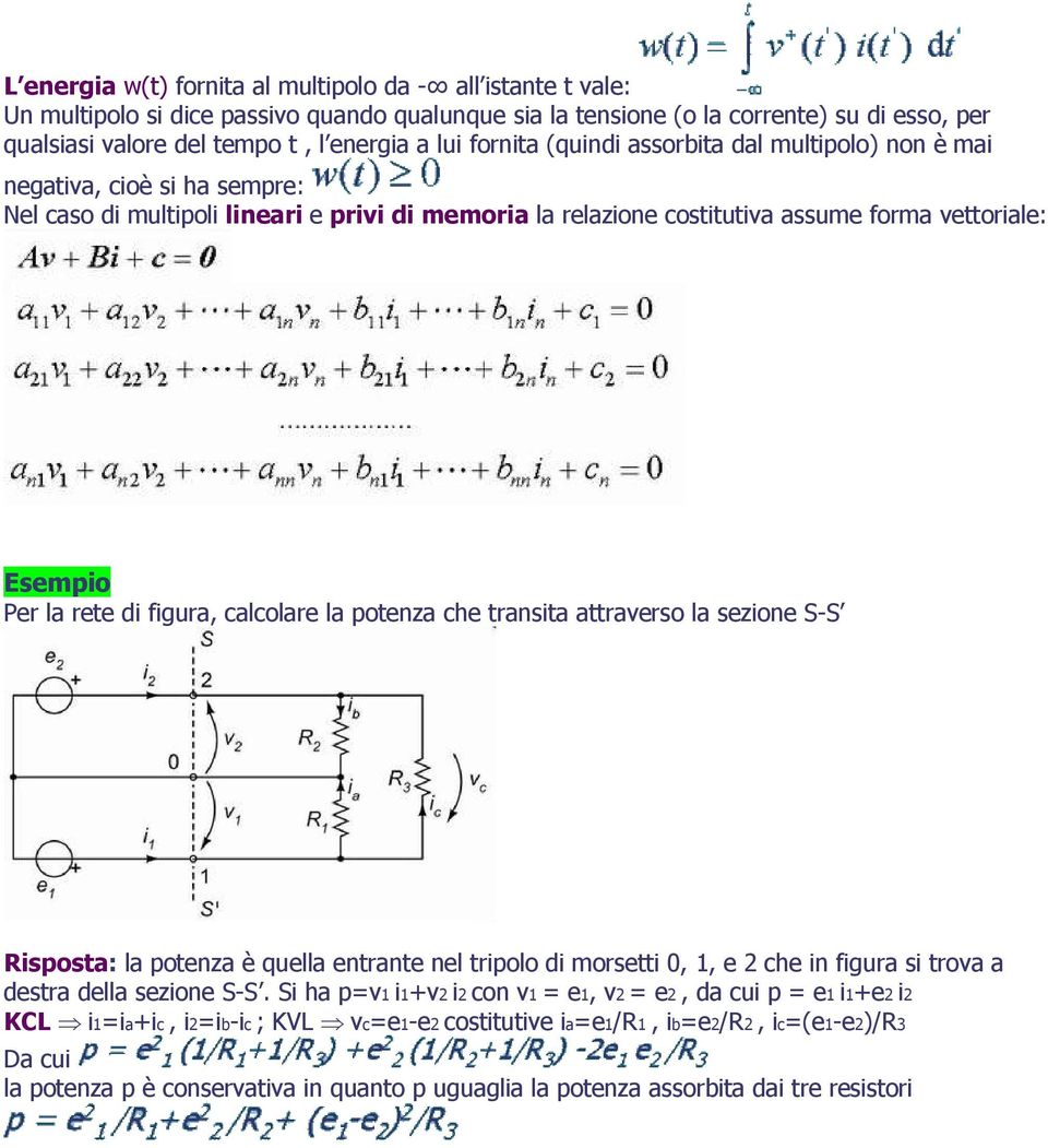 rete di figura, calcolare la potenza che transita attraverso la sezione S-S Risposta: la potenza è quella entrante nel tripolo di morsetti 0, 1, e 2 che in figura si trova a destra della sezione S-S.