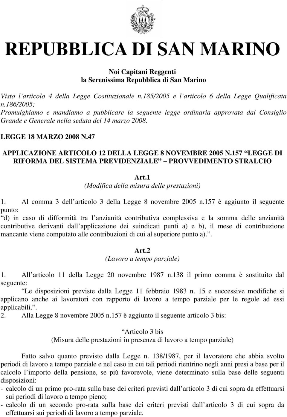 47 APPLICAZIONE ARTICOLO 12 DELLA LEGGE 8 NOVEMBRE 2005 N.157 LEGGE DI RIFORMA DEL SISTEMA PREVIDENZIALE PROVVEDIMENTO STRALCIO Art.1 (Modifica della misura delle prestazioni) 1.