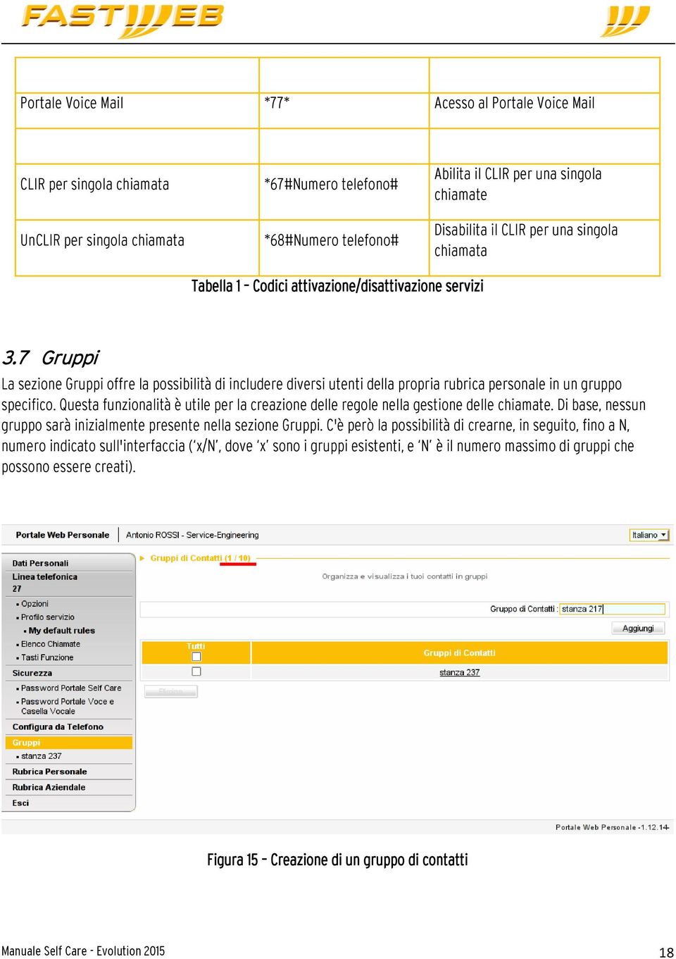 7 Gruppi La sezione Gruppi offre la possibilità di includere diversi utenti della propria rubrica personale in un gruppo specifico.