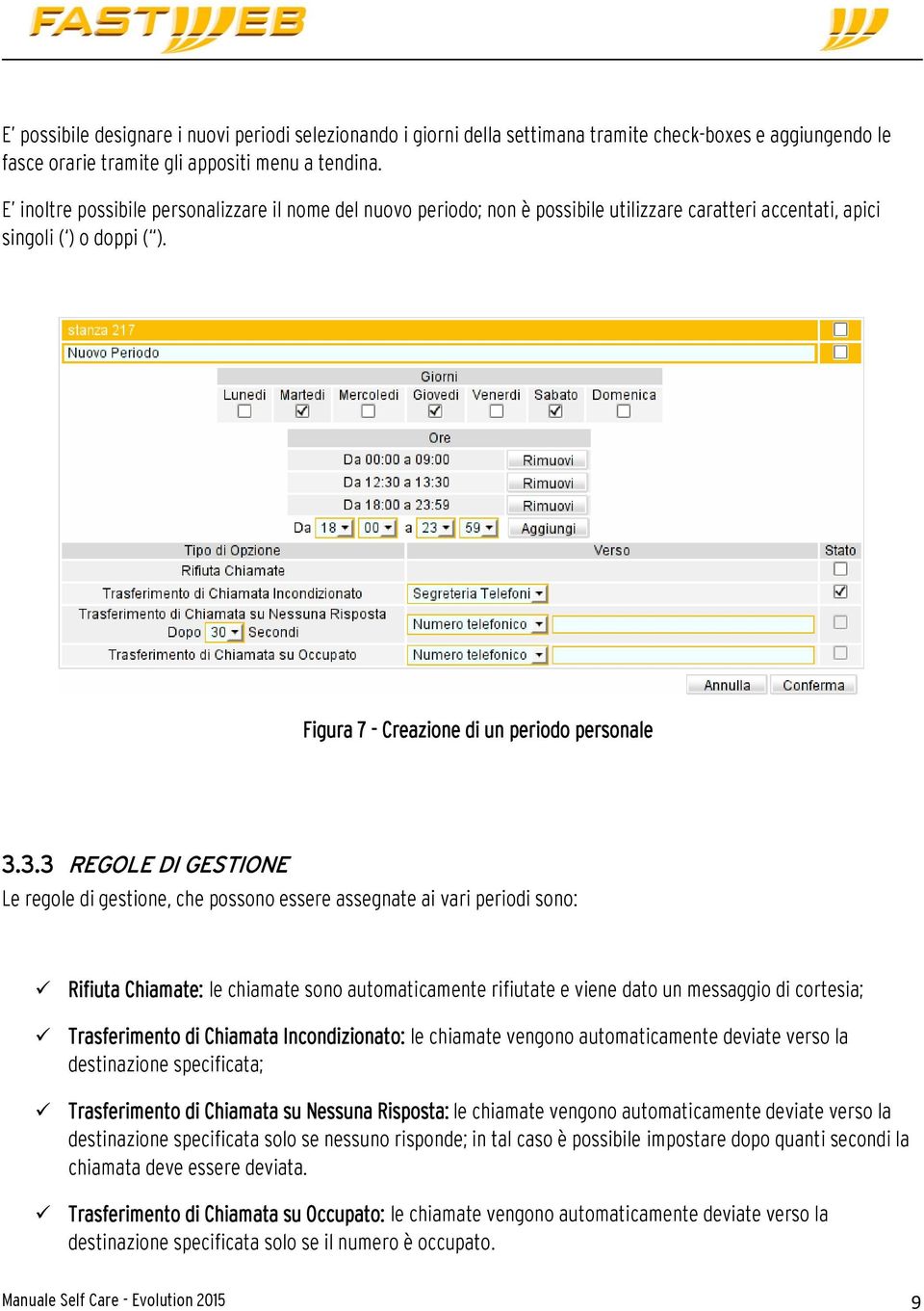 3.3 REGOLE DI GESTIONE Le regole di gestione, che possono essere assegnate ai vari periodi sono: Rifiuta Chiamate: le chiamate sono automaticamente rifiutate e viene dato un messaggio di cortesia;