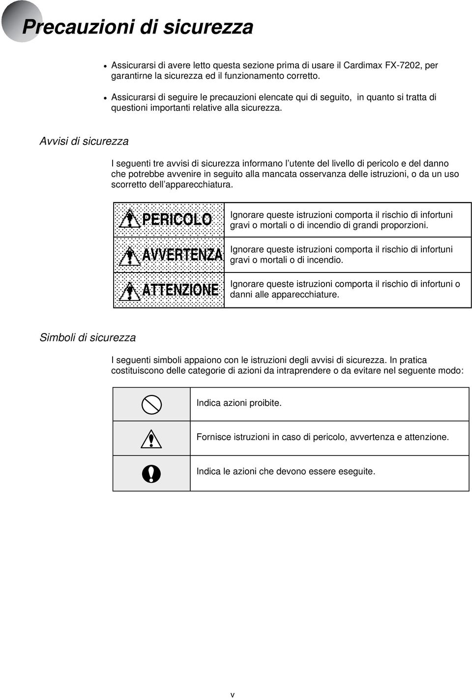 Avvisi di sicurezza I seguenti tre avvisi di sicurezza informano l utente del livello di pericolo e del danno che potrebbe avvenire in seguito alla mancata osservanza delle istruzioni, o da un uso