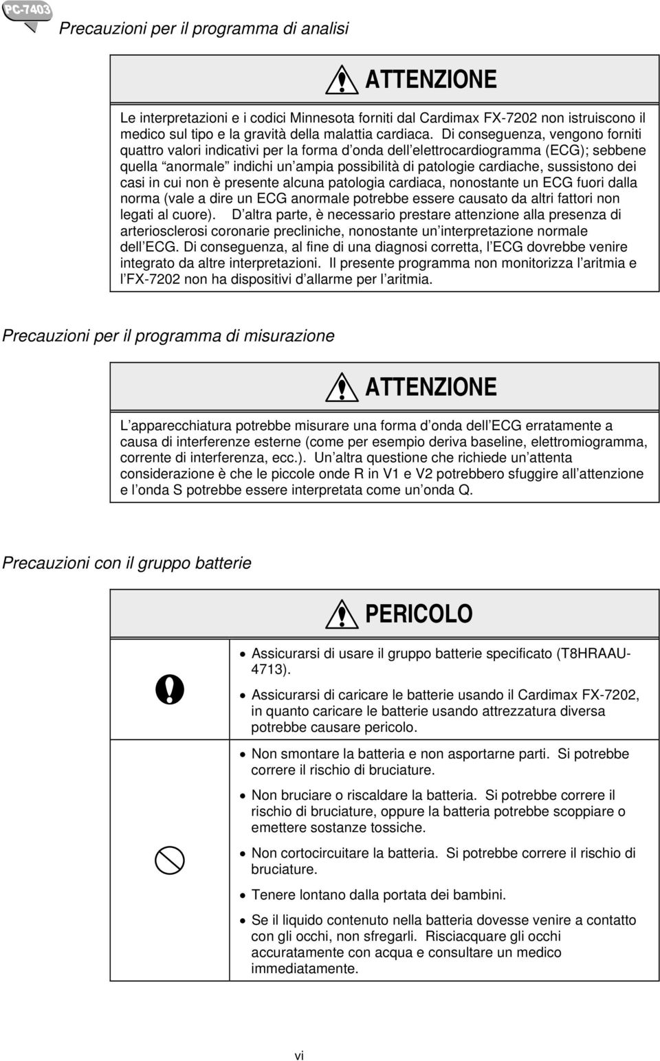 dei casi in cui non è presente alcuna patologia cardiaca, nonostante un ECG fuori dalla norma (vale a dire un ECG anormale potrebbe essere causato da altri fattori non legati al cuore).