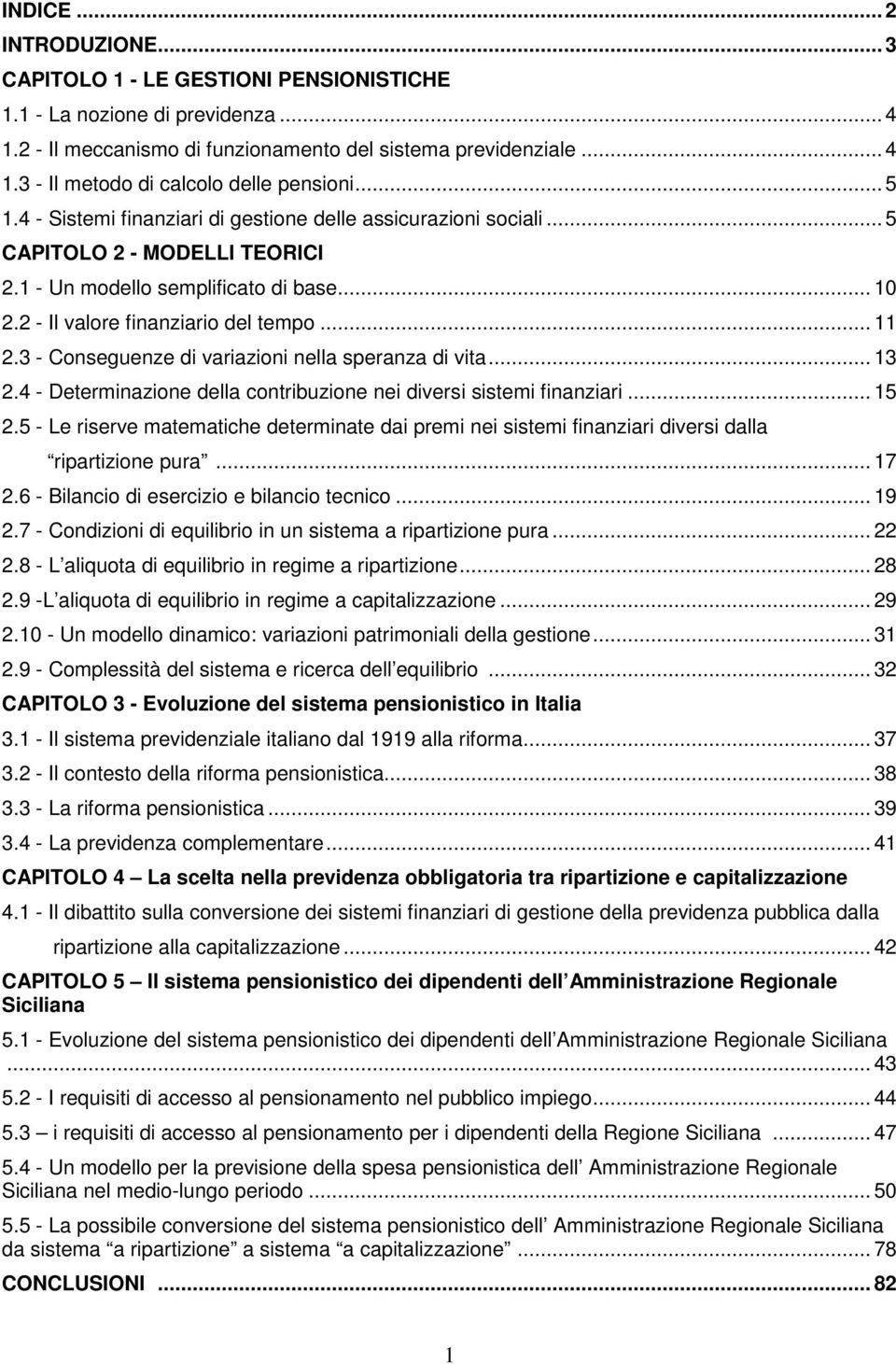 3 - Conseguenze di variazioni nella speranza di vita... 13 2.4 - Determinazione della contribuzione nei diversi sistemi finanziari... 15 2.