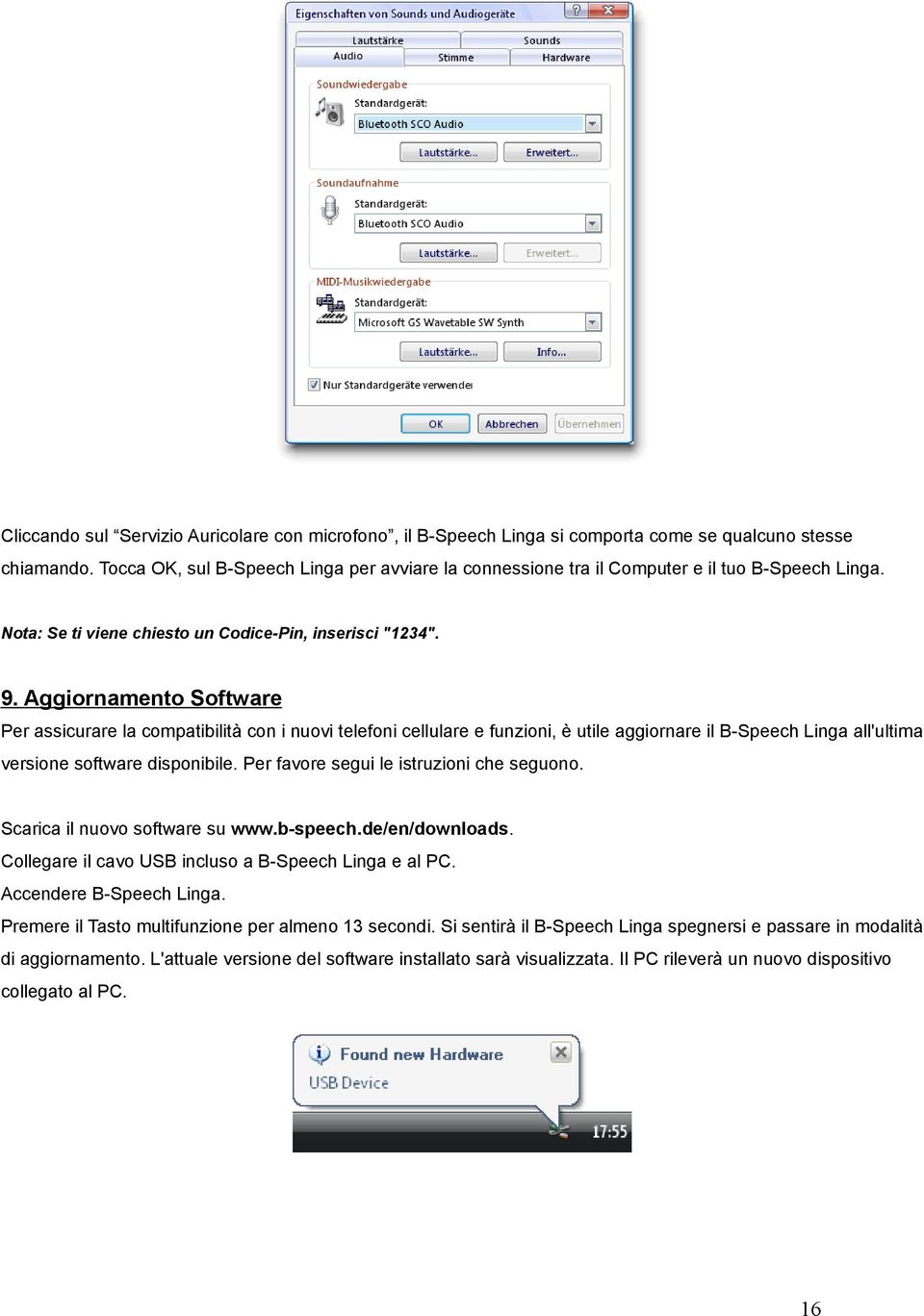 Aggiornamento Software Per assicurare la compatibilità con i nuovi telefoni cellulare e funzioni, è utile aggiornare il B-Speech Linga all'ultima versione software disponibile.