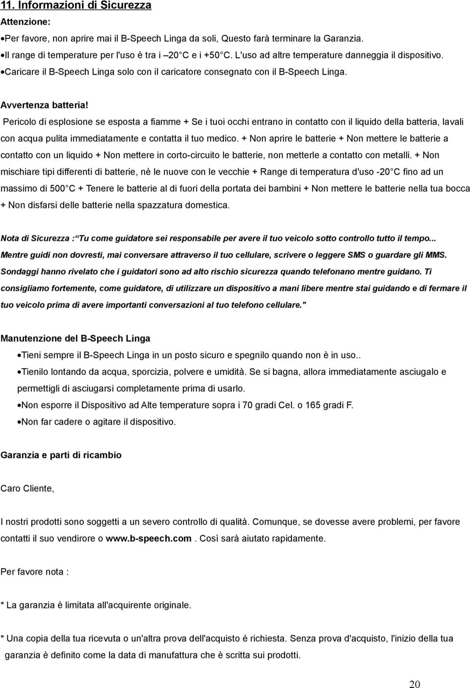 Pericolo di esplosione se esposta a fiamme + Se i tuoi occhi entrano in contatto con il liquido della batteria, lavali con acqua pulita immediatamente e contatta il tuo medico.