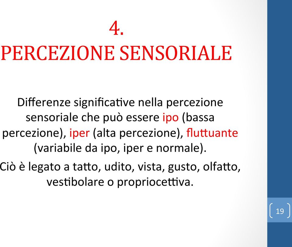 percezione), fluluante (variabile da ipo, iper e normale).