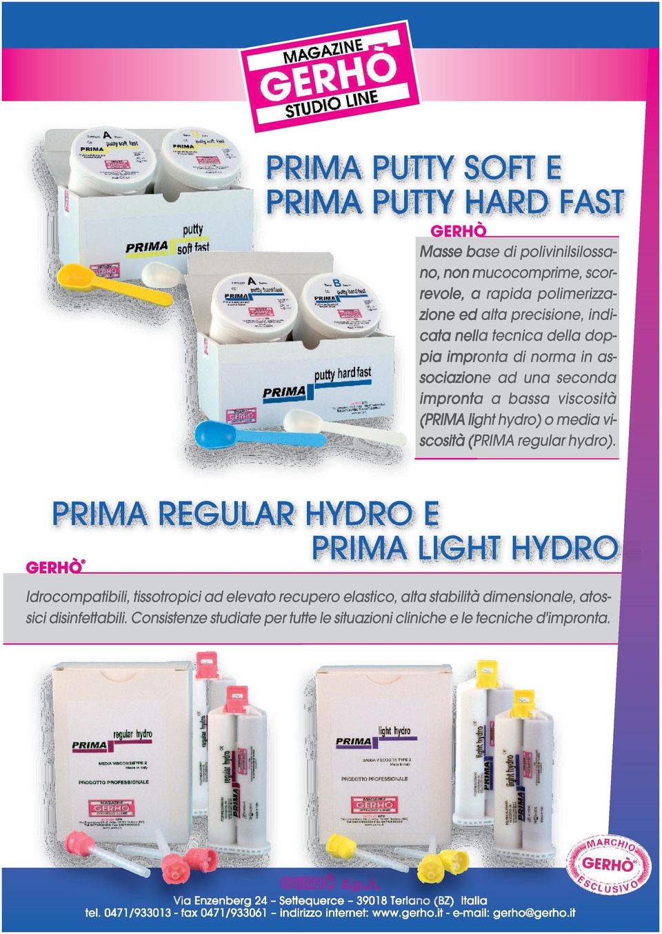 PRIMA REGULAR HYDRO E PRIMA LIGHT HYDRO GERHÒ Idrocompatibili, tissotropici ad elevato recupero elastico, alta stabilità dimensionale, atossici disinfettabili.