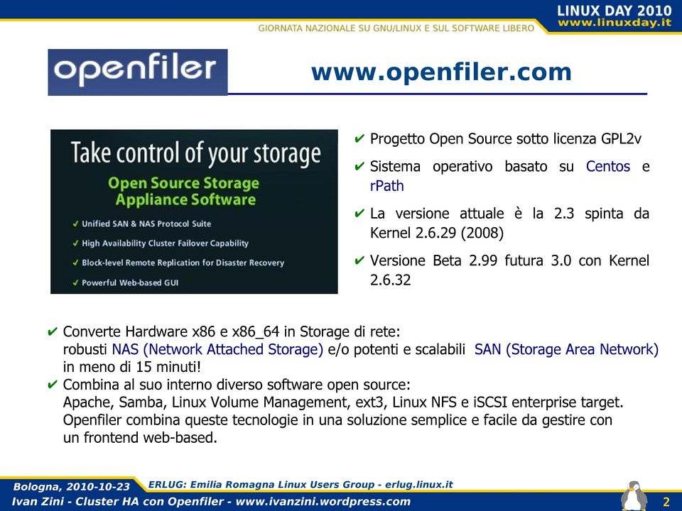 32 Converte Hardware x86 e x86_64 in Storage di rete: robusti NAS (Network Attached Storage) e/o potenti e scalabili SAN (Storage Area Network) in meno di