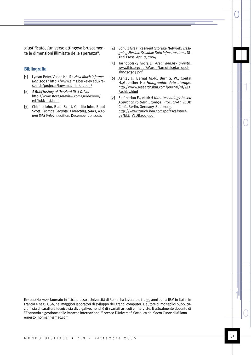 html [3] Chirillo John, Blaul Scott, Chirillo John, Blaul Scott: Storage Security: Protecting, SANs, NAS and DAS Wiley. edition, December 2, 22.