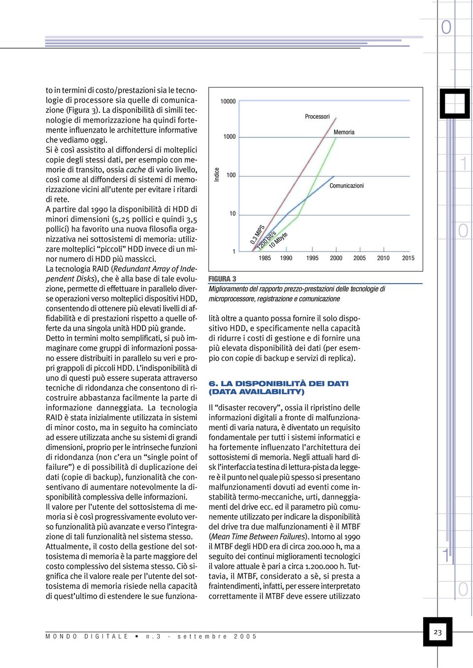 in termini di costo/prestazioni sia le tecnologie di processore sia quelle di comunicazione (Figura 3).