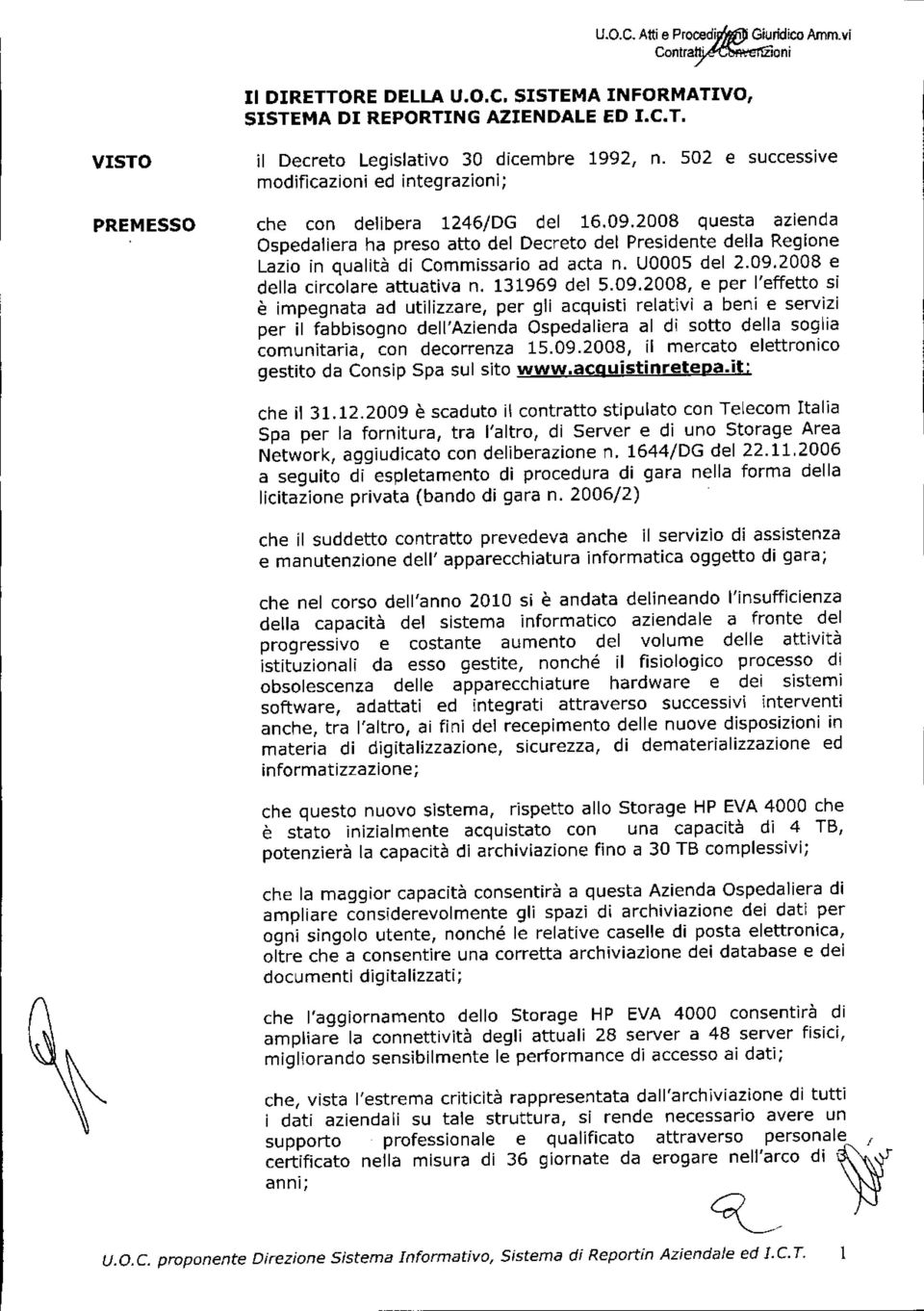 2008 questa azienda Ospedaliera ha preso atto del Decreto del Presidente della Regione Lazio in qualità di Commissario ad acta n. U0005 del 2.09.