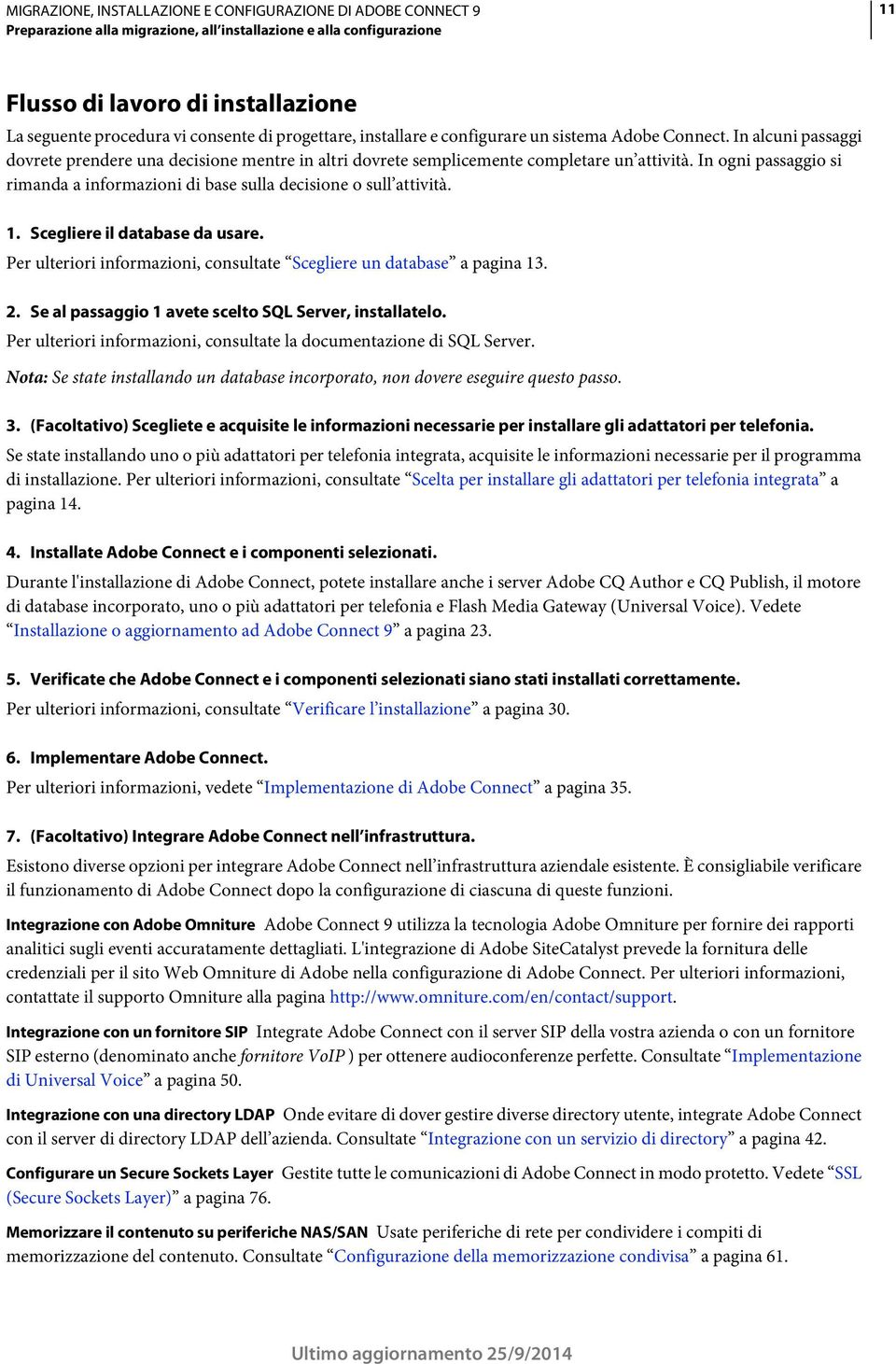 In ogni passaggio si rimanda a informazioni di base sulla decisione o sull attività. 1. Scegliere il database da usare. Per ulteriori informazioni, consultate Scegliere un database a pagina 13. 2.