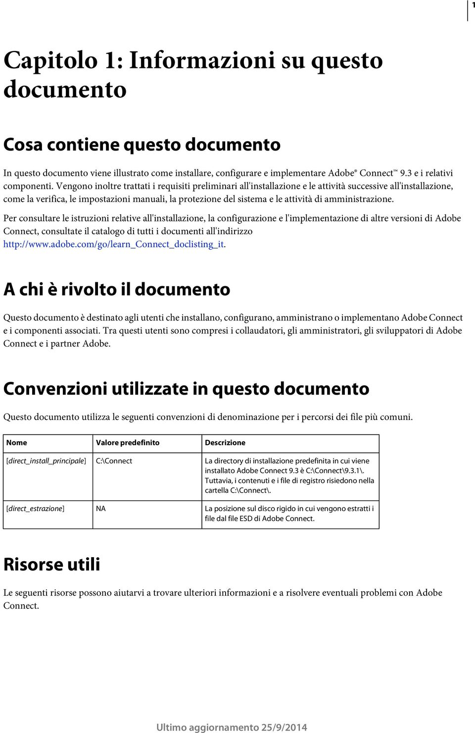 Vengono inoltre trattati i requisiti preliminari all'installazione e le attività successive all'installazione, come la verifica, le impostazioni manuali, la protezione del sistema e le attività di