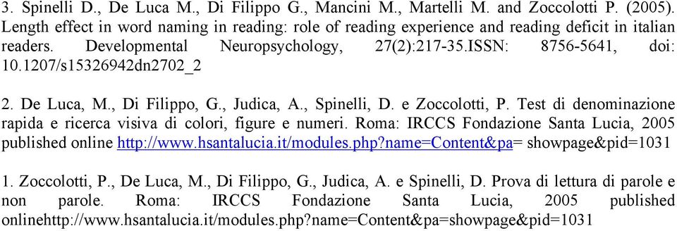 Test di denominazione rapida e ricerca visiva di colori, figure e numeri. Roma: IRCCS Fondazione Santa Lucia, 2005 published online http://www.hsantalucia.it/modules.php?