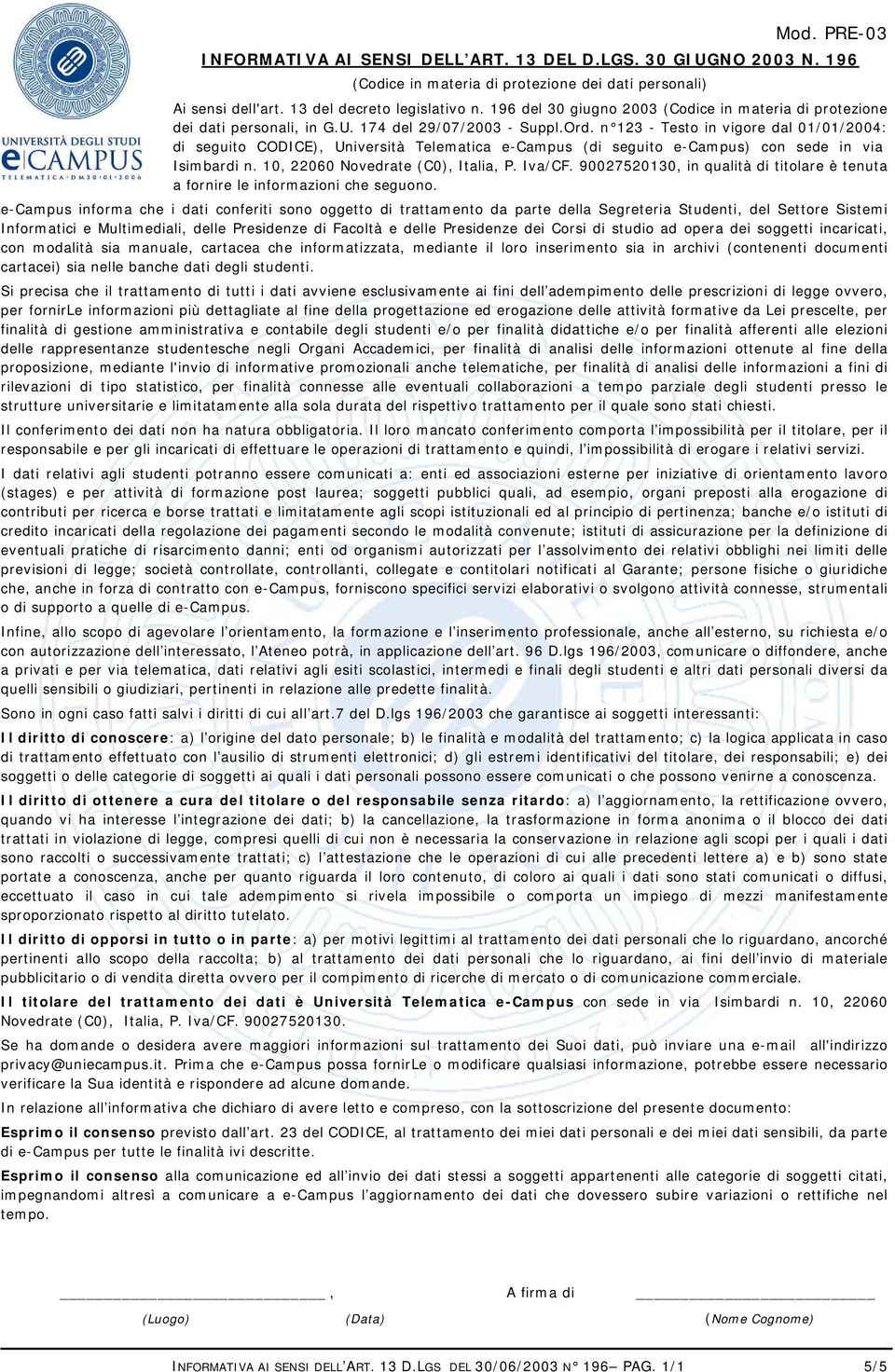 n 123 - Testo in vigore dal 01/01/2004: di seguito CODICE), Università Telematica e-campus (di seguito e-campus) con sede in via Isimbardi n. 10, 22060 Novedrate (C0), Italia, P. Iva/CF.