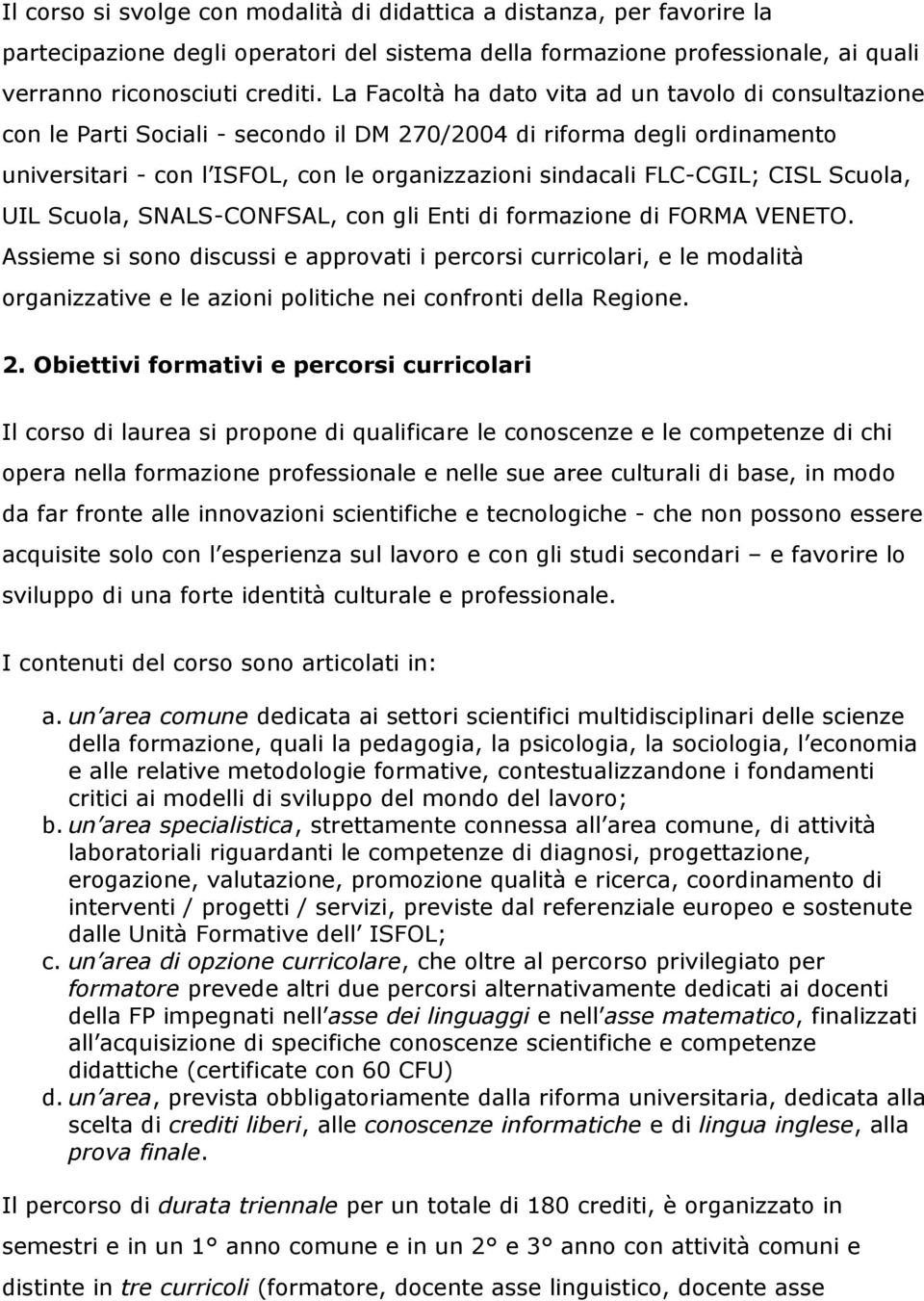 CISL Scuola, UIL Scuola, SNALS-CONFSAL, con gli Enti di formazione di FORMA VENETO.